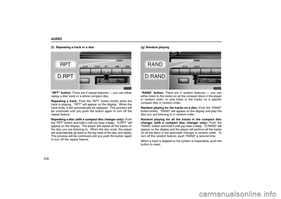 Lexus ES330 2004  Gauges, Meters and Service Reminder Indicators / LEXUS 2004 ES330  (OM33633U) User Guide AUDIO
228(f) Repeating a track or a disc
RPTº button: There are 2 repeat features Ð you can either
replay a disc track or a whole compact disc.
Repeating a track: Push the RPTº button briefly whi