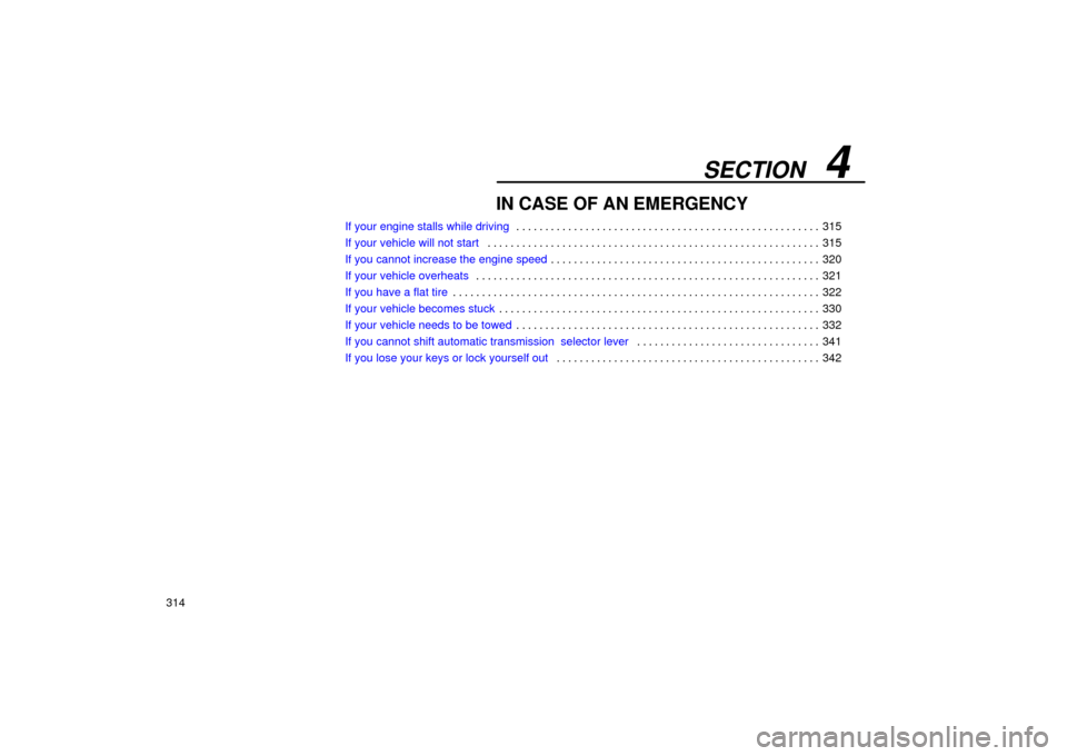 Lexus ES330 2004  Gauges, Meters and Service Reminder Indicators / LEXUS 2004 ES330  (OM33633U) Manual PDF SECTION   4
314
IN CASE OF AN EMERGENCY
If your engine stalls while driving315 . . . . . . . . . . . . . . . . . . . . . . . . . . . . . . . . . . . . . . . . . . . . . . . . . . . . . 
If your vehicl