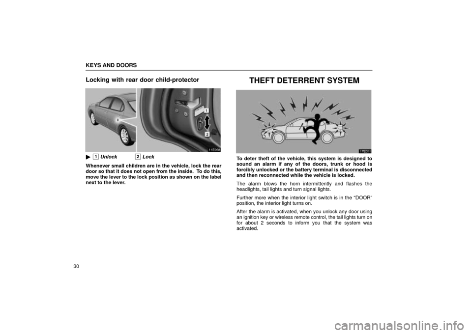 Lexus ES330 2004  Gauges, Meters and Service Reminder Indicators / LEXUS 2004 ES330 OWNERS MANUAL (OM33633U) KEYS AND DOORS
30
Locking with rear door child-protector
1Unlock2Lock
Whenever small children are in the vehicle, lock the rear
door so that it does not open from the inside.  To do this,
move the le