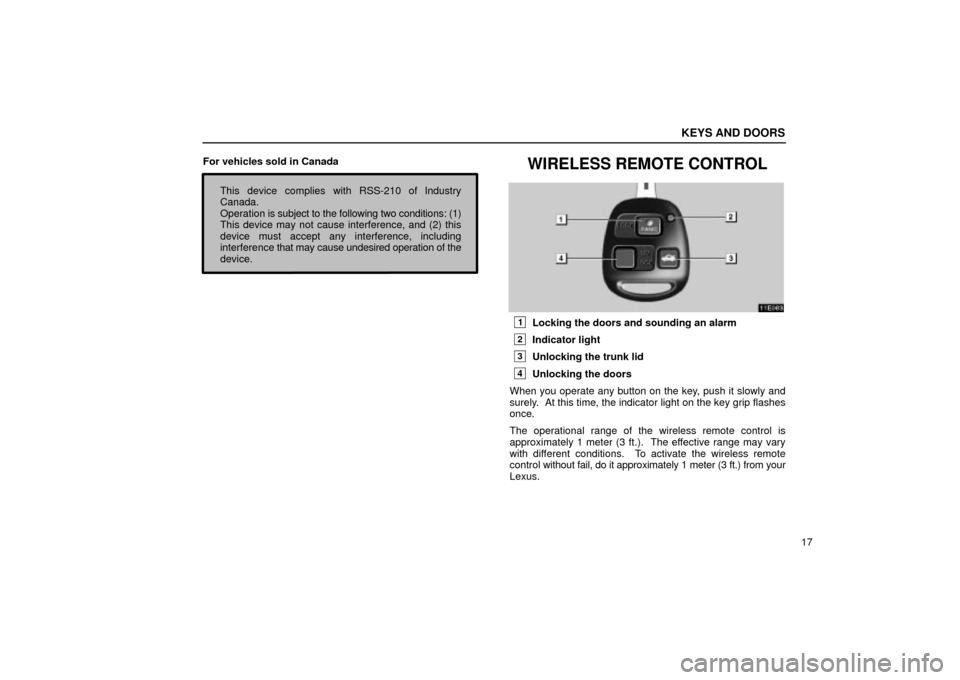 Lexus ES330 2004  Audio System / LEXUS 2004 ES330  (OM33633U) Owners Guide KEYS AND DOORS
17 For vehicles sold in Canada
This device complies with RSS-210 of Industry
Canada.
Operation is subject to the following two conditions: (1)
This device may not cause interference, an