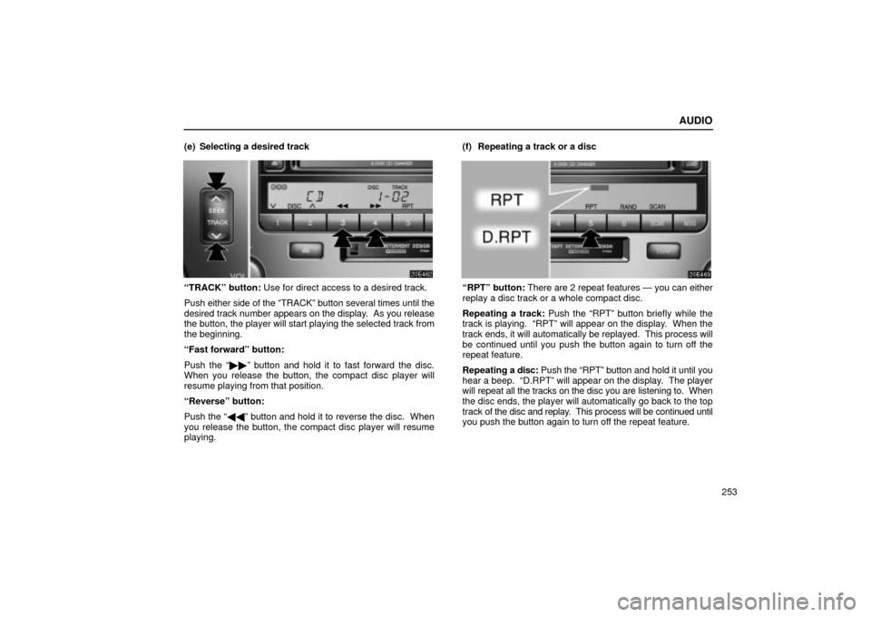 Lexus ES330 2004  Pictorial Index / LEXUS 2004 ES330  (OM33633U) Owners Guide AUDIO
253 (e) Selecting a desired track
TRACKº button: Use for direct access to a desired track.
Push either side of the TRACKº button several times until the
desired track number appears on the d