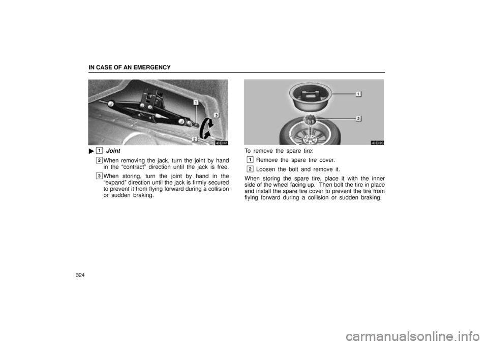 Lexus ES330 2004  Pictorial Index / LEXUS 2004 ES330 OWNERS MANUAL (OM33633U) IN CASE OF AN EMERGENCY
324
1 Joint
2When removing the jack, turn the joint by hand
in the contractº direction until the jack is free.
3When storing, turn the joint by hand in the
expandº directi