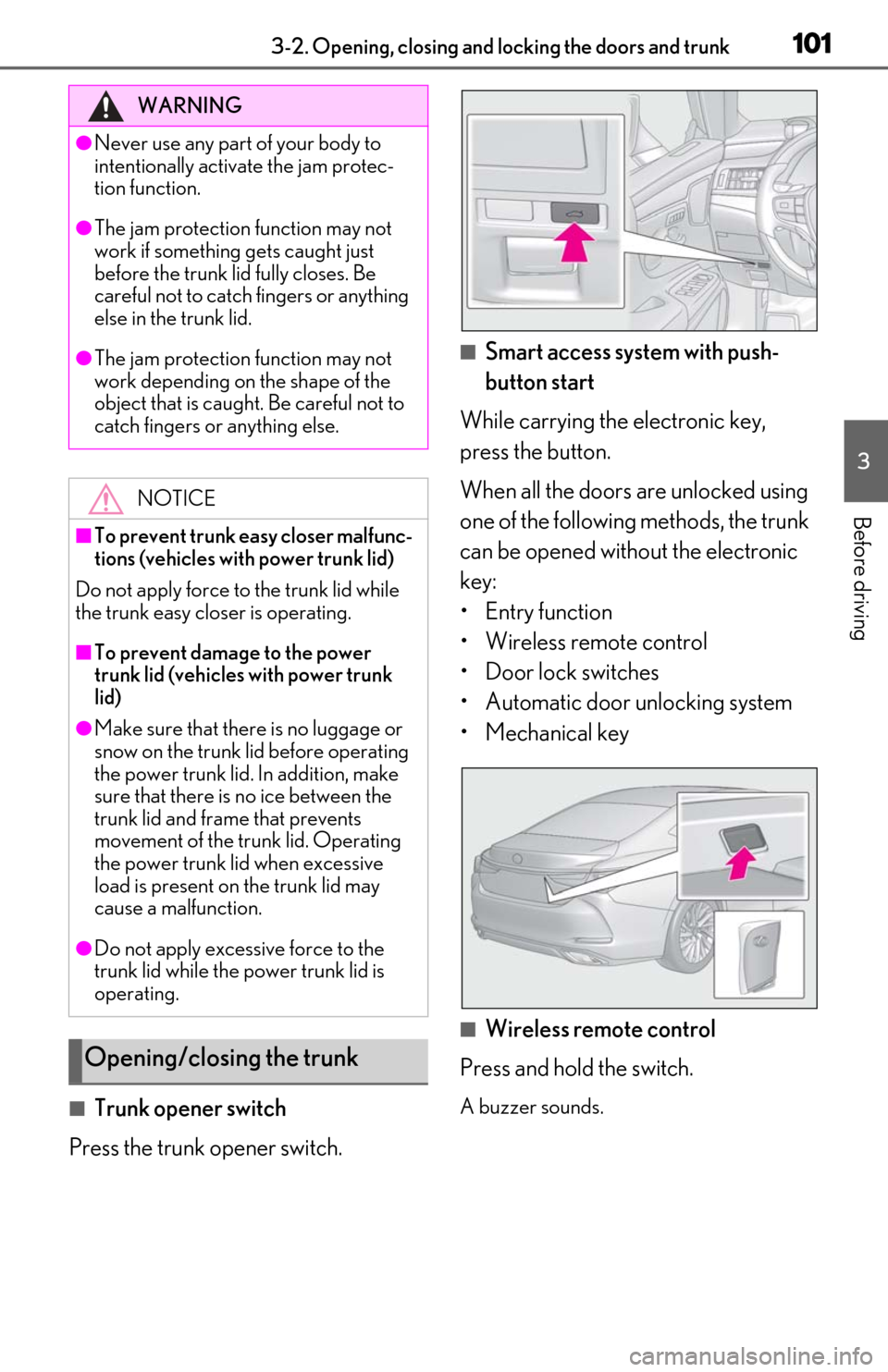 Lexus ES350 2020 Owners Manuals / LEXUS 2020 ES350 THROUGH SEPT. 2019 PROD. OWNERS MANUAL (OM06174U) 1013-2. Opening, closing and locking the doors and trunk
3
Before driving
■Trunk opener switch
Press the trunk opener switch.
■Smart access system with push-
button start
While carrying the electr Lexus ES350 2020 Owners Manuals / LEXUS 2020 ES350 THROUGH SEPT. 2019 PROD. OWNERS MANUAL (OM06174U) 1013-2. Opening, closing and locking the doors and trunk
3
Before driving
■Trunk opener switch
Press the trunk opener switch.
■Smart access system with push-
button start
While carrying the electr