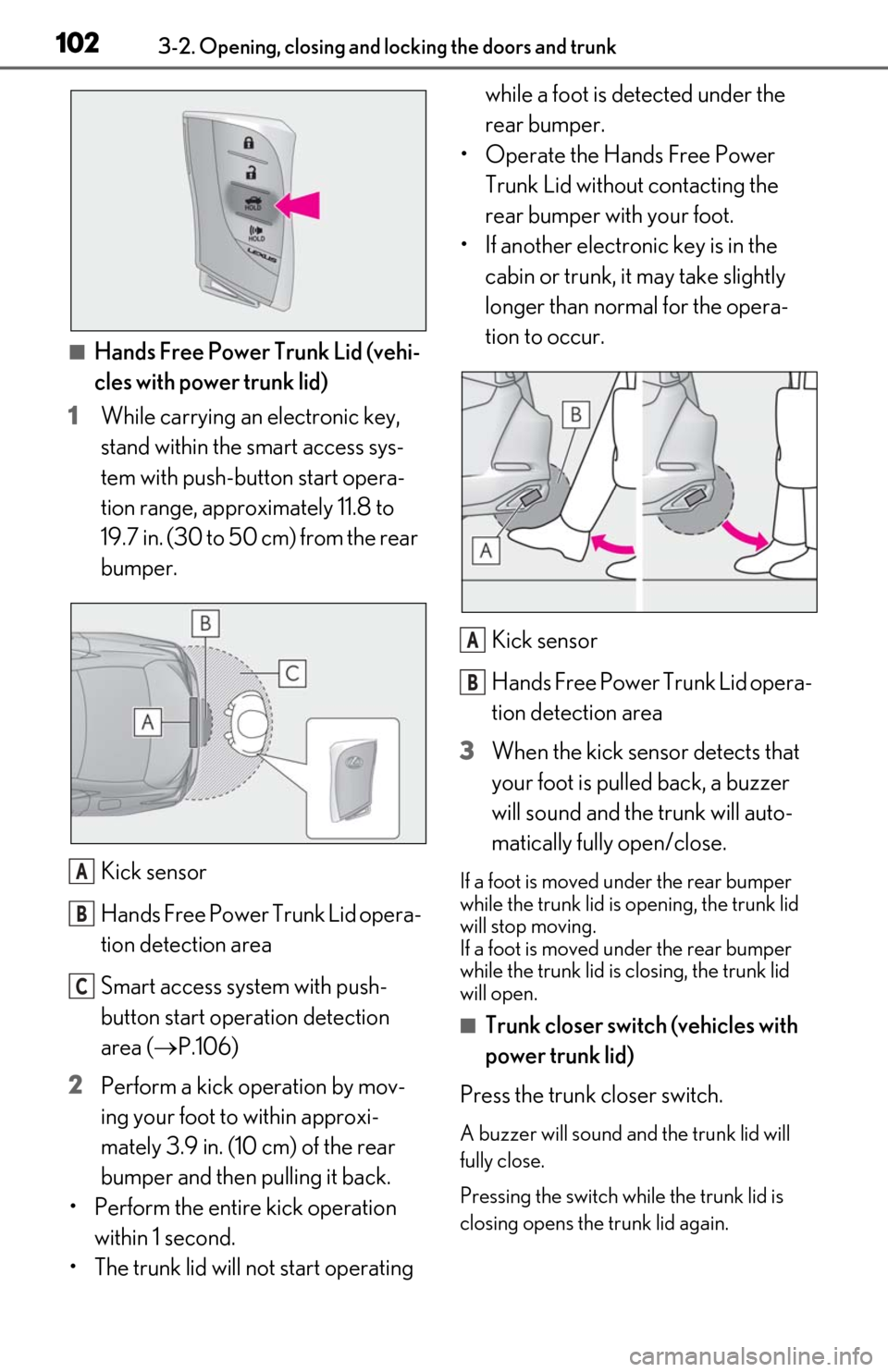 Lexus ES350 2020 Owners Manuals / LEXUS 2020 ES350 THROUGH SEPT. 2019 PROD. OWNERS MANUAL (OM06174U) 1023-2. Opening, closing and locking the doors and trunk
■Hands Free Power Trunk Lid (vehi-
cles with power trunk lid)
1 While carrying an electronic key,
stand within the smart access sys-
tem wit Lexus ES350 2020 Owners Manuals / LEXUS 2020 ES350 THROUGH SEPT. 2019 PROD. OWNERS MANUAL (OM06174U) 1023-2. Opening, closing and locking the doors and trunk
■Hands Free Power Trunk Lid (vehi-
cles with power trunk lid)
1 While carrying an electronic key,
stand within the smart access sys-
tem wit