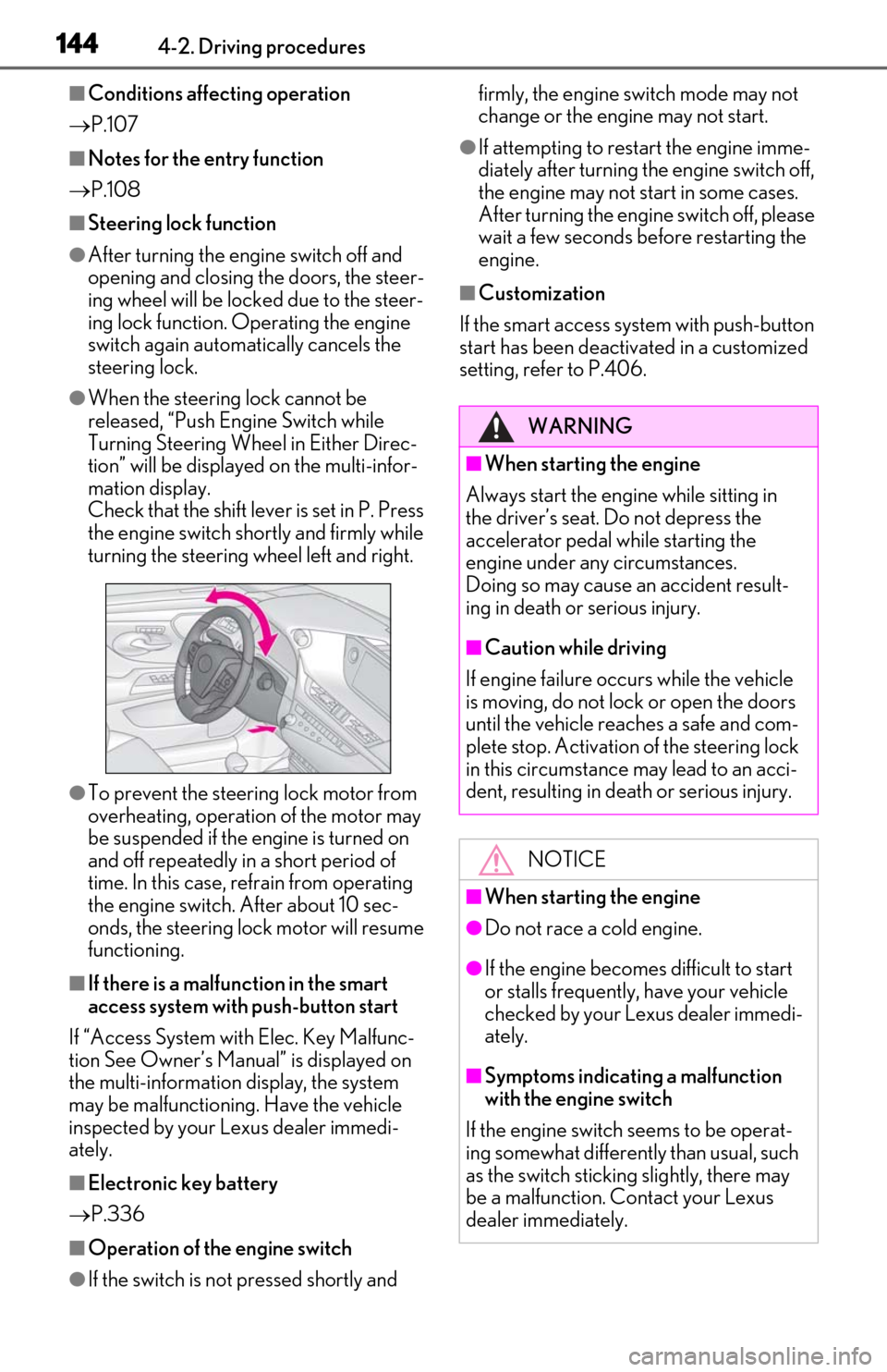 Lexus ES350 2020  Owners Manuals / LEXUS 2020 ES350 THROUGH SEPT. 2019 PROD. OWNERS MANUAL (OM06174U) 1444-2. Driving procedures
■Conditions affecting operation
 P.107
■Notes for the entry function
 P.108
■Steering lock function
●After turning the engine switch off and 
opening and closi