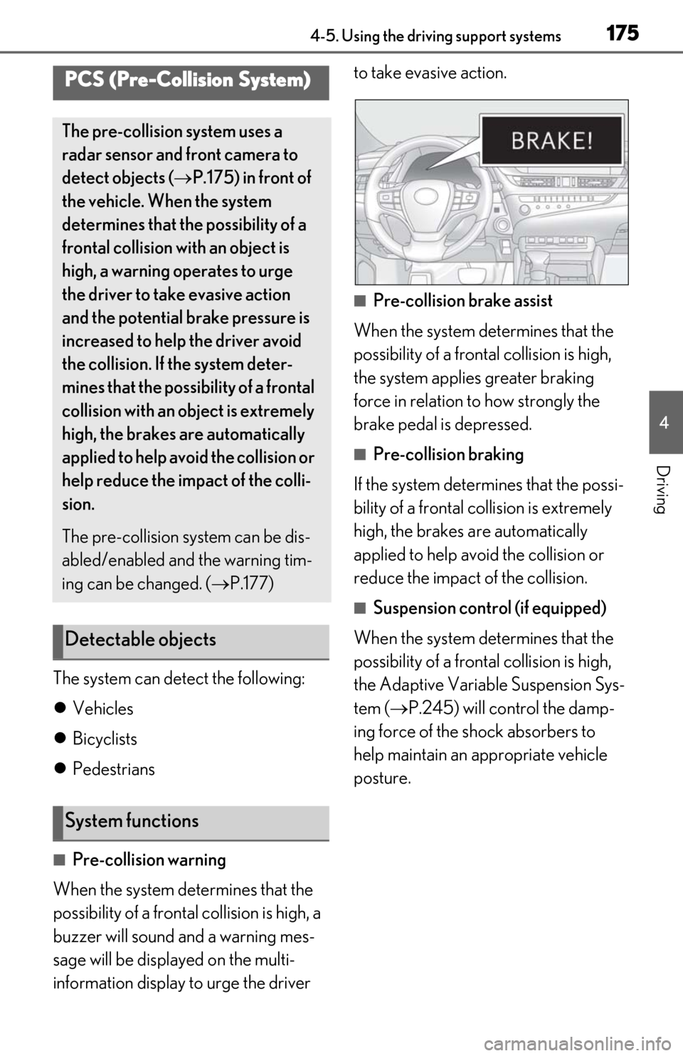 Lexus ES350 2020  Owners Manuals / LEXUS 2020 ES350 THROUGH SEPT. 2019 PROD. OWNERS MANUAL (OM06174U) 1754-5. Using the driving support systems
4
Driving
The system can detect the following:
Vehicles
 Bicyclists
 Pedestrians
■Pre-collision warning
When the system determines that the 
possib