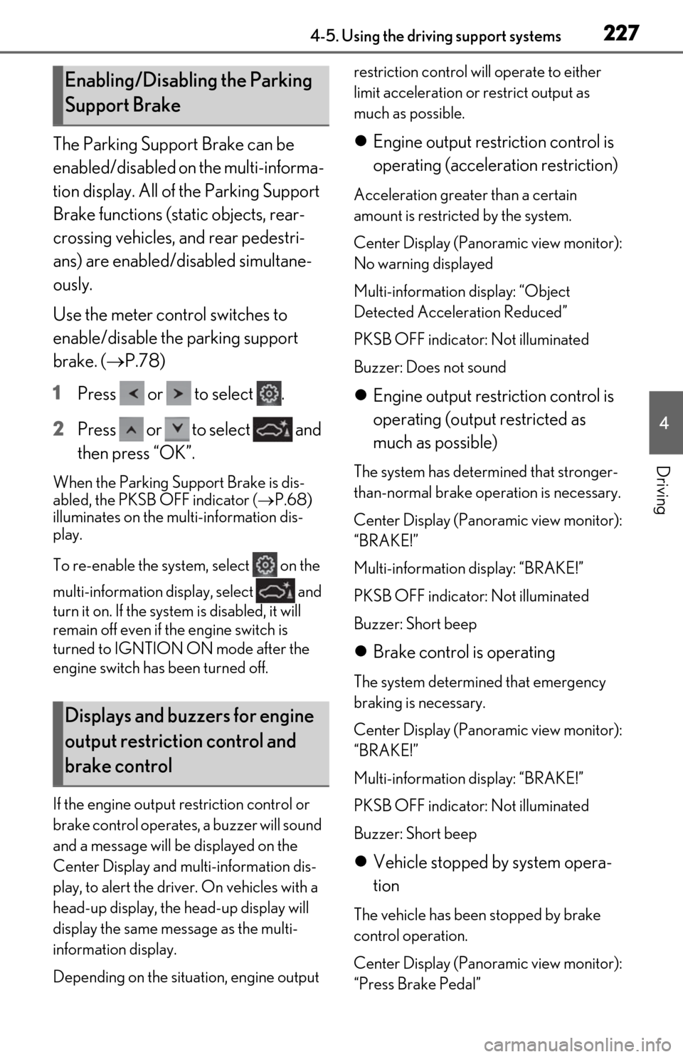 Lexus ES350 2020  Owners Manuals / LEXUS 2020 ES350 THROUGH SEPT. 2019 PROD. OWNERS MANUAL (OM06174U) 2274-5. Using the driving support systems
4
Driving
The Parking Support Brake can be 
enabled/disabled on the multi-informa-
tion display. All of the Parking Support 
Brake functions (static objects, 