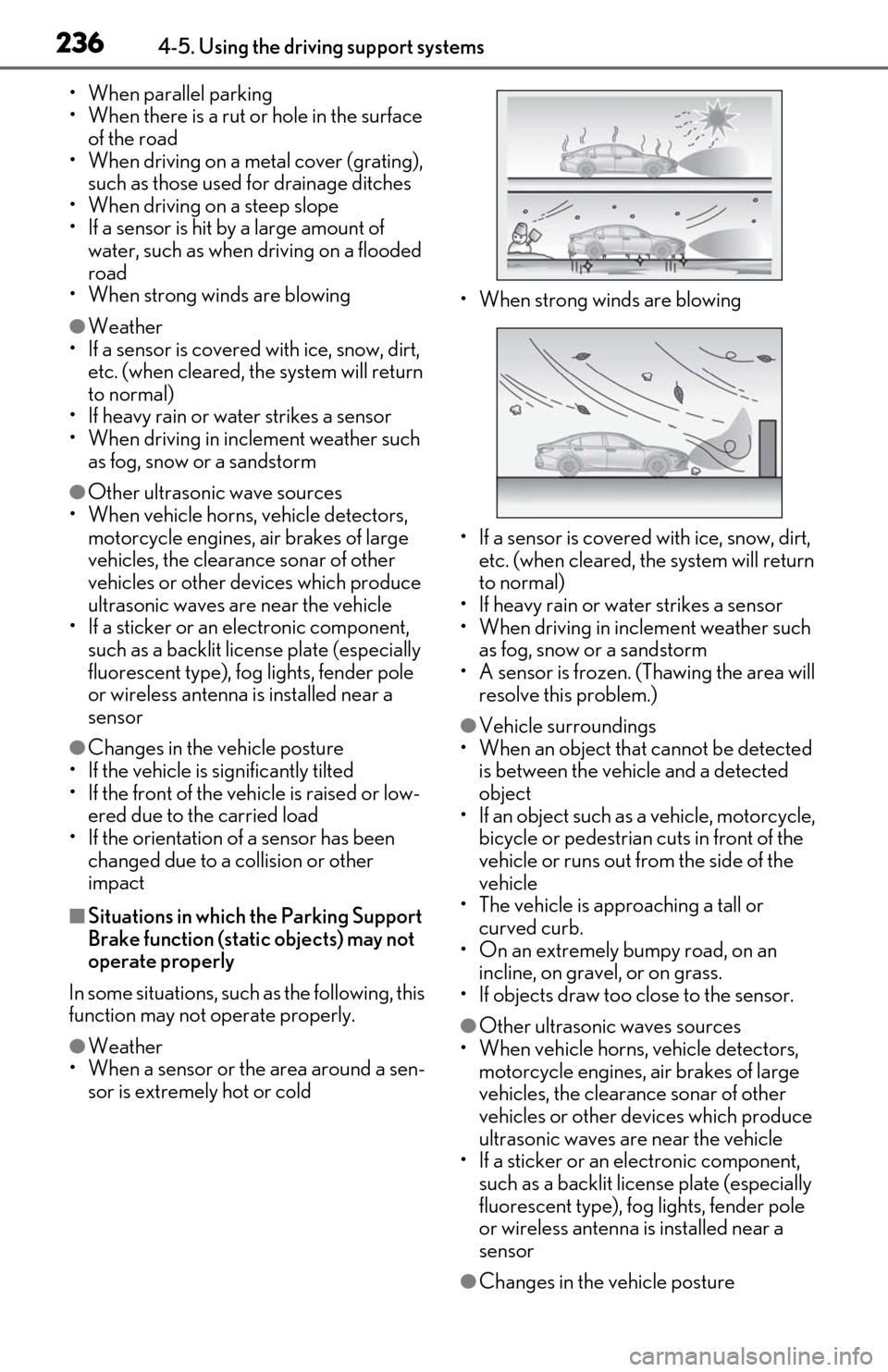 Lexus ES350 2020  Owners Manuals / LEXUS 2020 ES350 THROUGH SEPT. 2019 PROD. OWNERS MANUAL (OM06174U) 2364-5. Using the driving support systems
• When parallel parking
• When there is a rut or hole in the surface of the road
• When driving on a metal cover (grating), 
such as those used for drai
