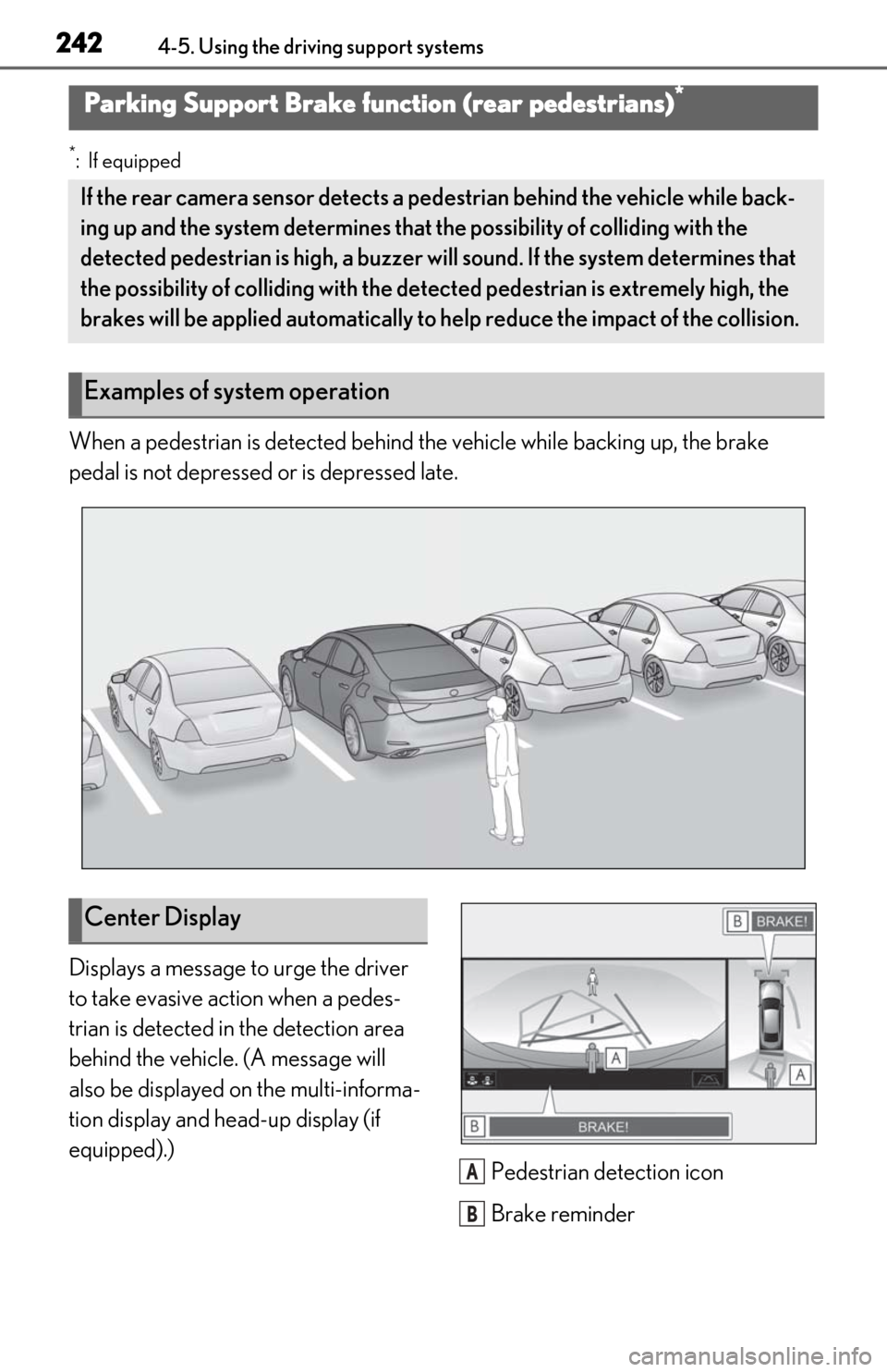 Lexus ES350 2020  Owners Manuals / LEXUS 2020 ES350 THROUGH SEPT. 2019 PROD. OWNERS MANUAL (OM06174U) 2424-5. Using the driving support systems
*:If equipped
When a pedestrian is detected behind the vehicle while backing up, the brake 
pedal is not depressed or is depressed late.
Displays a message to