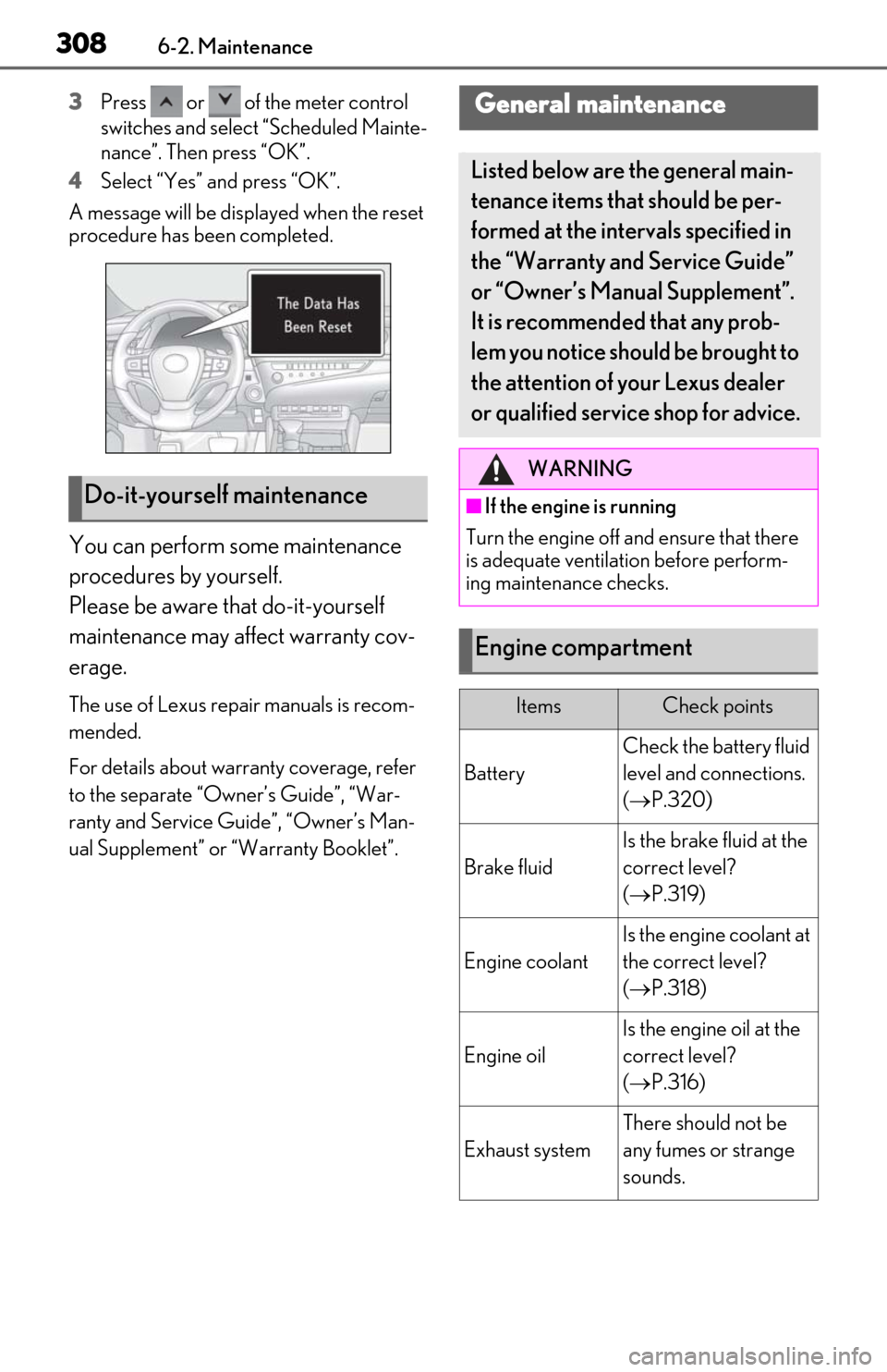 Lexus ES350 2020  Owners Manuals / LEXUS 2020 ES350 THROUGH SEPT. 2019 PROD. OWNERS MANUAL (OM06174U) 3086-2. Maintenance
3Press   or   of the meter control 
switches and select “Scheduled Mainte-
nance”. Then press “OK”.
4
Select “Yes” and press “OK”.
A message will be disp layed when