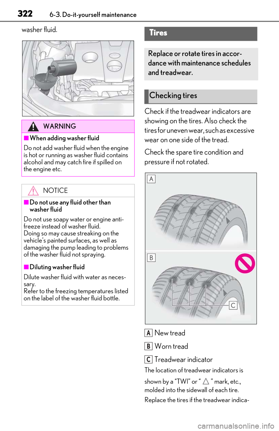 Lexus ES350 2020  Owners Manuals / LEXUS 2020 ES350 THROUGH SEPT. 2019 PROD. OWNERS MANUAL (OM06174U) 3226-3. Do-it-yourself maintenance
washer fluid.Check if the treadwear indicators are 
showing on the tires. Also check the 
tires for uneven wear, such as excessive 
wear on one side of the tread.
Ch Lexus ES350 2020  Owners Manuals / LEXUS 2020 ES350 THROUGH SEPT. 2019 PROD. OWNERS MANUAL (OM06174U) 3226-3. Do-it-yourself maintenance
washer fluid.Check if the treadwear indicators are 
showing on the tires. Also check the 
tires for uneven wear, such as excessive 
wear on one side of the tread.
Ch