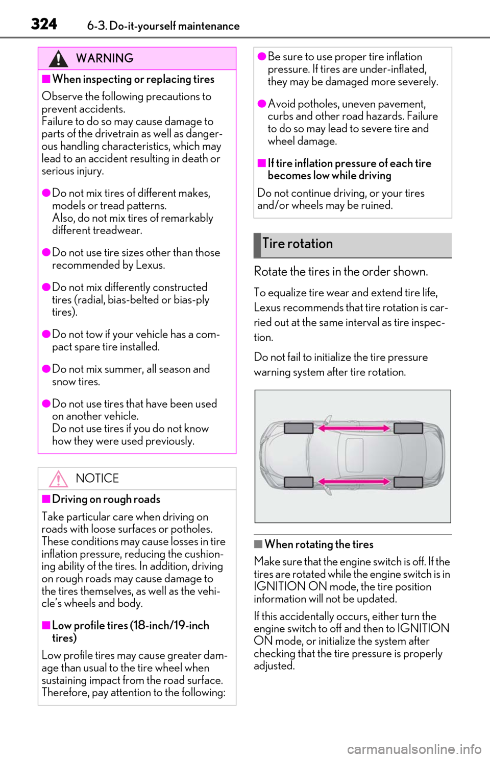 Lexus ES350 2020  Owners Manuals / LEXUS 2020 ES350 THROUGH SEPT. 2019 PROD. OWNERS MANUAL (OM06174U) 3246-3. Do-it-yourself maintenance
Rotate the tires in the order shown.
To equalize tire wear and extend tire life, 
Lexus recommends that tire rotation is car-
ried out at the same interval as tire i Lexus ES350 2020  Owners Manuals / LEXUS 2020 ES350 THROUGH SEPT. 2019 PROD. OWNERS MANUAL (OM06174U) 3246-3. Do-it-yourself maintenance
Rotate the tires in the order shown.
To equalize tire wear and extend tire life, 
Lexus recommends that tire rotation is car-
ried out at the same interval as tire i