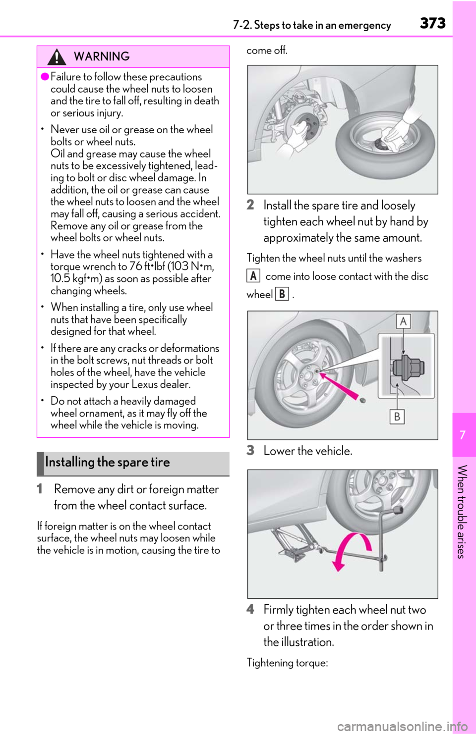 Lexus ES350 2020 Owners Manuals / LEXUS 2020 ES350 THROUGH SEPT. 2019 PROD. OWNERS MANUAL (OM06174U) 3737-2. Steps to take in an emergency
7
When trouble arises
1Remove any dirt or foreign matter
from the wheel contact surface.
If foreign matter is on the wheel contact
surface, the wheel nuts may l Lexus ES350 2020 Owners Manuals / LEXUS 2020 ES350 THROUGH SEPT. 2019 PROD. OWNERS MANUAL (OM06174U) 3737-2. Steps to take in an emergency
7
When trouble arises
1Remove any dirt or foreign matter
from the wheel contact surface.
If foreign matter is on the wheel contact
surface, the wheel nuts may l