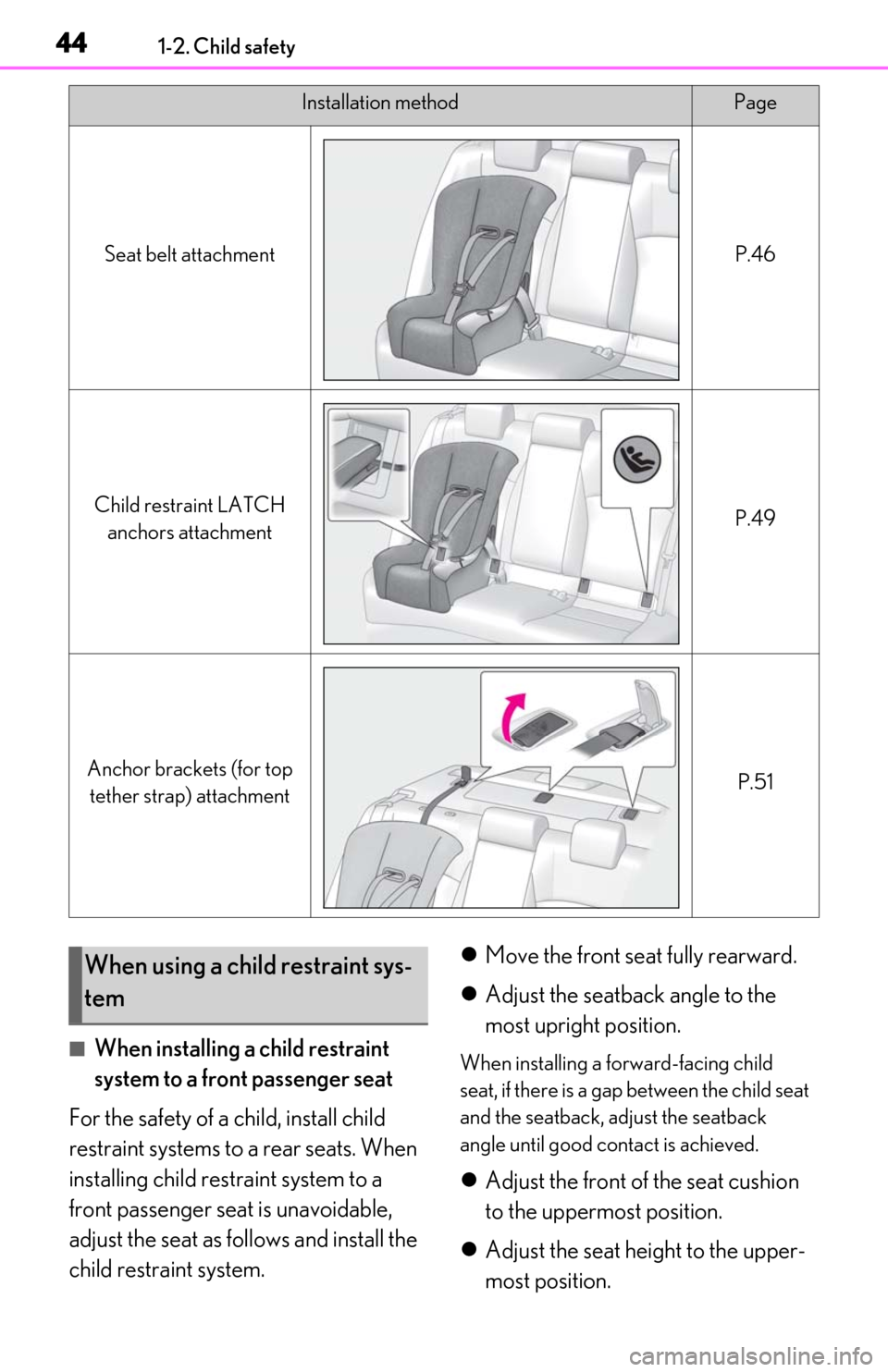 Lexus ES350 2020 s / LEXUS 2020 ES350 THROUGH SEPT. 2019 PROD. (OM06174U) Service Manual 441-2. Child safety
■When installing a child restraint
system to a front passenger seat
For the safety of a child, install child
restraint systems to a rear seats. When
installing child restraint Lexus ES350 2020 s / LEXUS 2020 ES350 THROUGH SEPT. 2019 PROD. (OM06174U) Service Manual 441-2. Child safety
■When installing a child restraint
system to a front passenger seat
For the safety of a child, install child
restraint systems to a rear seats. When
installing child restraint