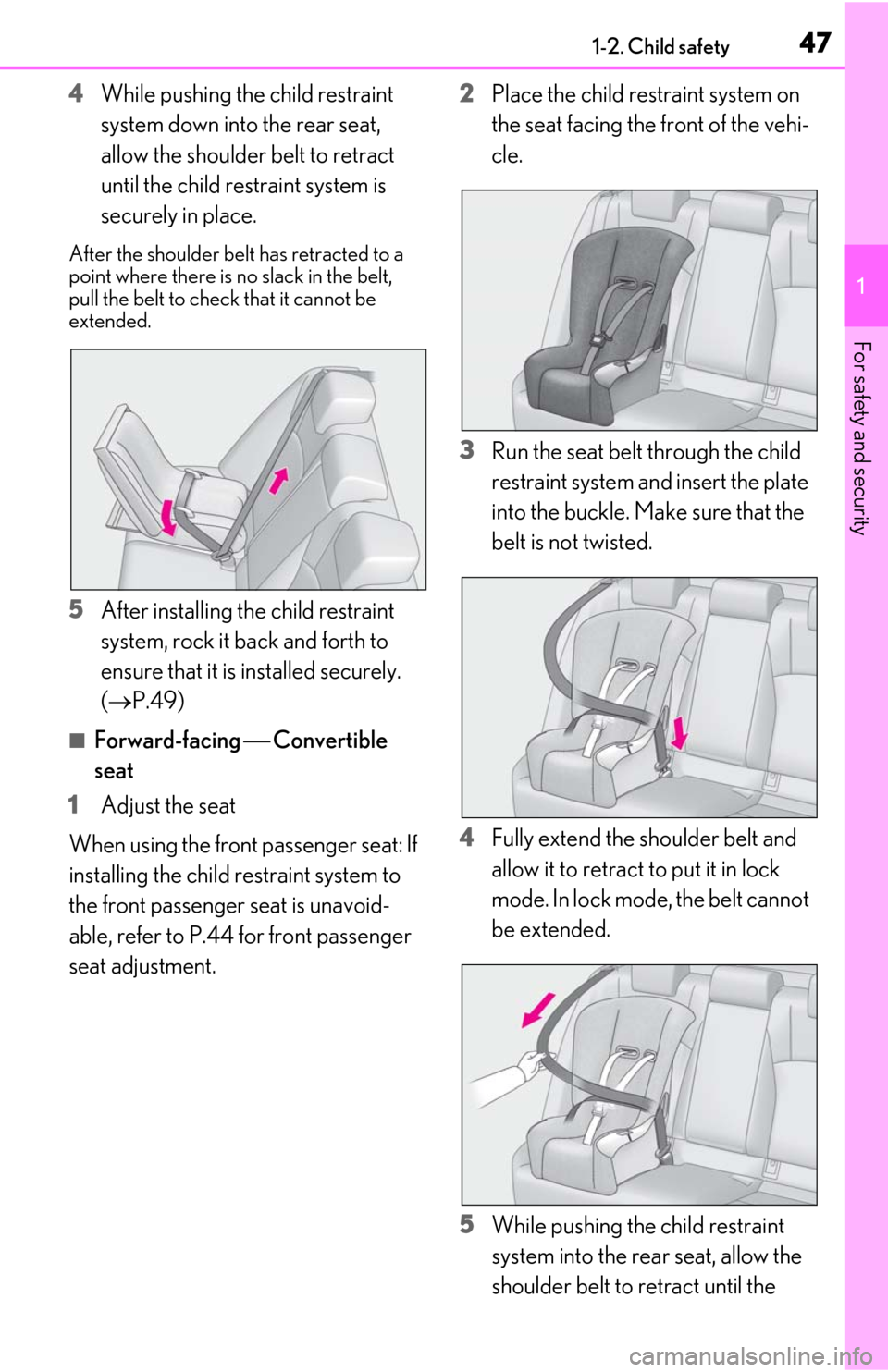 Lexus ES350 2020  Owners Manuals / LEXUS 2020 ES350 THROUGH SEPT. 2019 PROD. OWNERS MANUAL (OM06174U) 471-2. Child safety
1
For safety and security
4While pushing the child restraint 
system down into the rear seat, 
allow the shoulder belt to retract 
until the child restraint system is 
securely in 