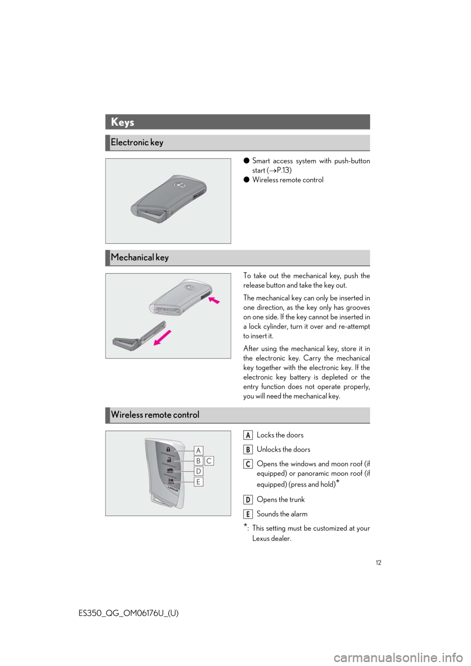 Lexus ES350 2020  Owners Manual / LEXUS 2020 ES350 THROUGH SEPT. 2019 PROD. OWNERS MANUAL QUICK GUIDE (OM06176U) 12
ES350_QG_OM06176U_(U)
●Smart access system with push-button
start ( P.13)
● Wireless remote control
To take out the mechanical key, push the
release button and take the key out.
The mechanic