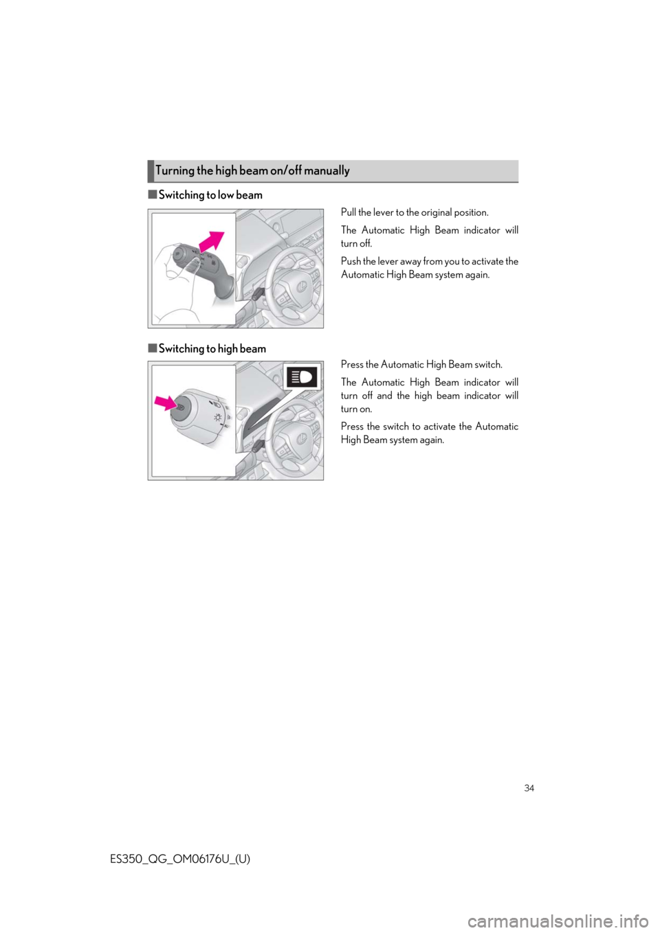 Lexus ES350 2020   / LEXUS 2020 ES350 THROUGH SEPT. 2019 PROD.  QUICK GUIDE (OM06176U) Owners Guide 34
ES350_QG_OM06176U_(U)
■Switching to low beam
Pull the lever to the original position.
The Automatic High Beam indicator will
turn off.
Push the lever away from you to activate the
Automatic High 