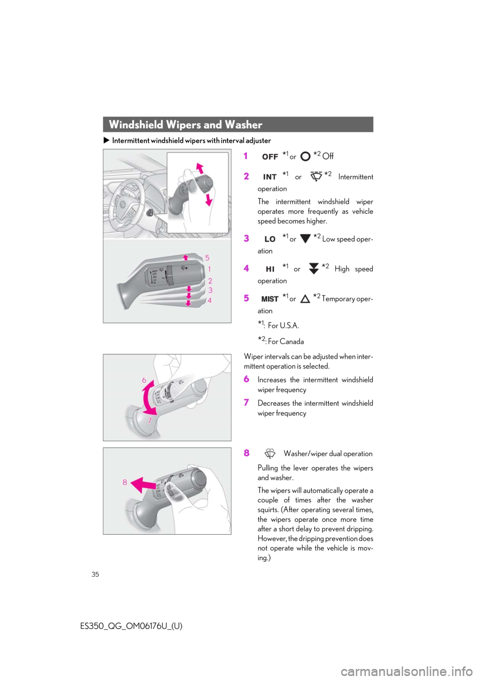 Lexus ES350 2020 Owners Manual / LEXUS 2020 ES350 THROUGH SEPT. 2019 PROD. OWNERS MANUAL QUICK GUIDE (OM06176U) 35
ES350_QG_OM06176U_(U)
Intermittent windshield wipe rs with interval adjuster
1*1 or *2 Off
2
*1 or *2 Intermittent
operation
The intermittent windshield wiper
operates more frequently as vehicle Lexus ES350 2020 Owners Manual / LEXUS 2020 ES350 THROUGH SEPT. 2019 PROD. OWNERS MANUAL QUICK GUIDE (OM06176U) 35
ES350_QG_OM06176U_(U)
Intermittent windshield wipe rs with interval adjuster
1*1 or *2 Off
2
*1 or *2 Intermittent
operation
The intermittent windshield wiper
operates more frequently as vehicle