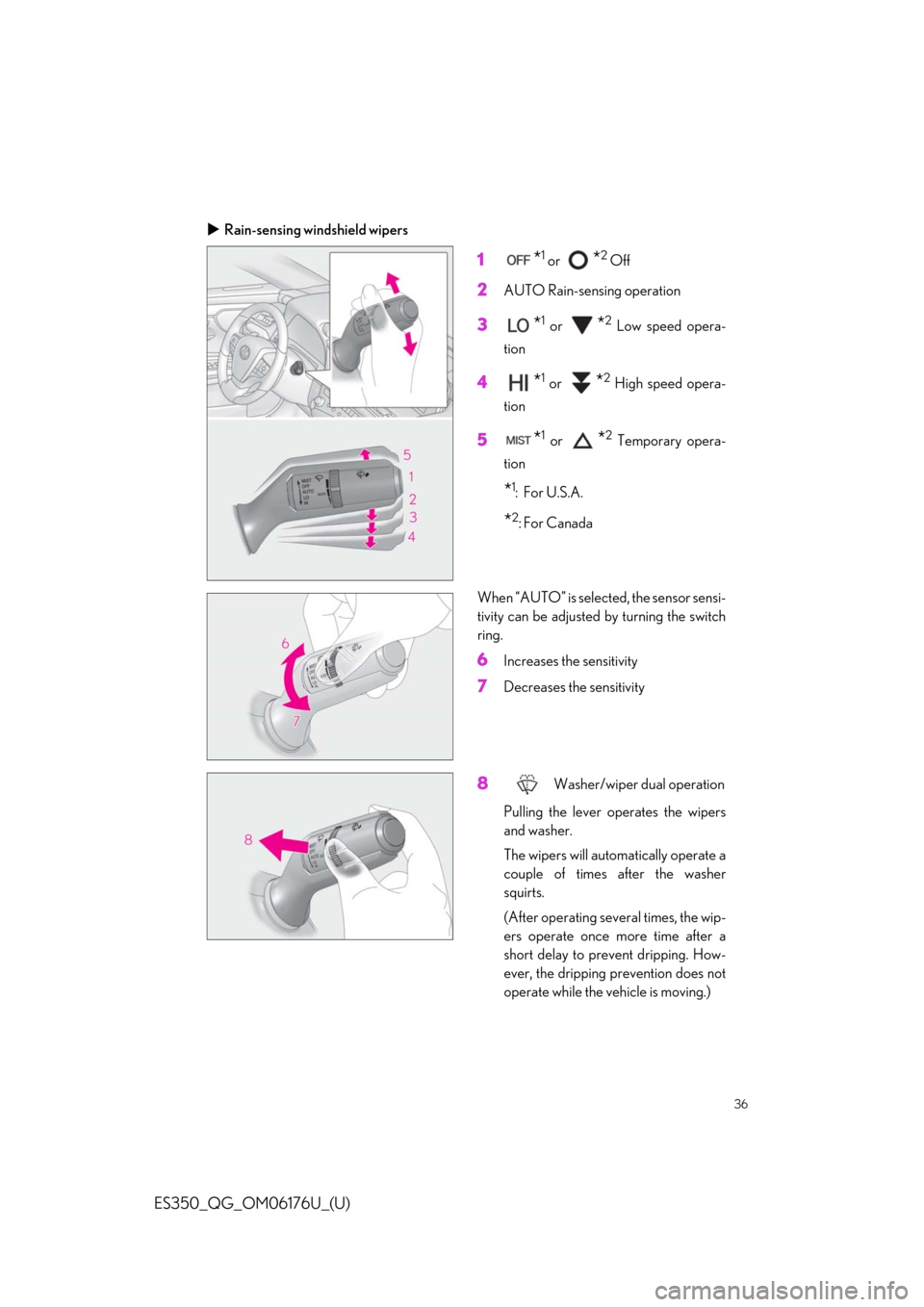 Lexus ES350 2020 Owners Manual / LEXUS 2020 ES350 THROUGH SEPT. 2019 PROD. OWNERS MANUAL QUICK GUIDE (OM06176U) 36
ES350_QG_OM06176U_(U)
Rain-sensing windshield wipers
1*1 or *2 Off
2AUTO Rain-sensing operation
3*1 or *2 Low speed opera-
tion
4*1 or *2 High speed opera-
tion
5*1 or *2 Temporary opera-
tion
* Lexus ES350 2020 Owners Manual / LEXUS 2020 ES350 THROUGH SEPT. 2019 PROD. OWNERS MANUAL QUICK GUIDE (OM06176U) 36
ES350_QG_OM06176U_(U)
Rain-sensing windshield wipers
1*1 or *2 Off
2AUTO Rain-sensing operation
3*1 or *2 Low speed opera-
tion
4*1 or *2 High speed opera-
tion
5*1 or *2 Temporary opera-
tion
*