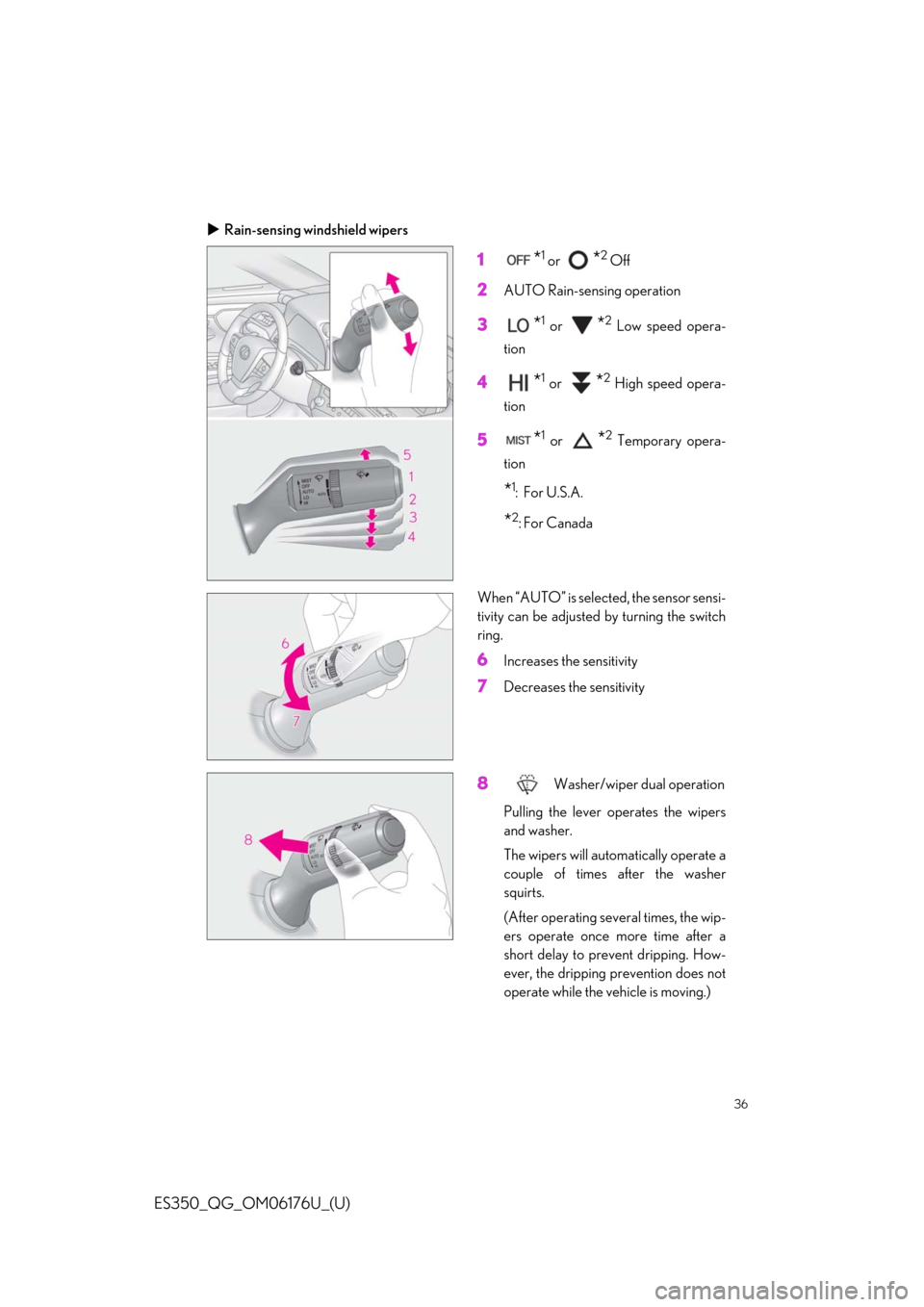 Lexus ES350 2020   / LEXUS 2020 ES350 THROUGH SEPT. 2019 PROD.  QUICK GUIDE (OM06176U) Owners Guide 36
ES350_QG_OM06176U_(U)
Rain-sensing windshield wipers
1*1 or *2 Off
2AUTO Rain-sensing operation
3*1 or *2 Low speed opera-
tion
4*1 or *2 High speed opera-
tion
5*1 or *2 Temporary opera-
tion
*
