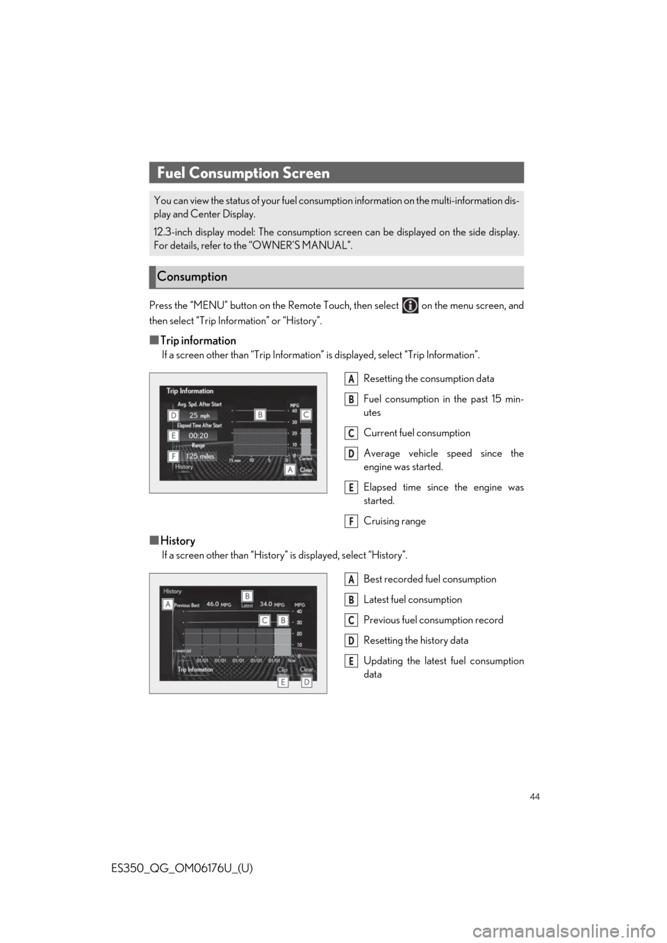 Lexus ES350 2020 Owners Manual / LEXUS 2020 ES350 THROUGH SEPT. 2019 PROD. OWNERS MANUAL QUICK GUIDE (OM06176U) 44
ES350_QG_OM06176U_(U)
Press the “MENU” button on the Remote Touch, then select on the menu screen, and
then select “Trip Information” or “History”.
■Trip information
If a screen oth Lexus ES350 2020 Owners Manual / LEXUS 2020 ES350 THROUGH SEPT. 2019 PROD. OWNERS MANUAL QUICK GUIDE (OM06176U) 44
ES350_QG_OM06176U_(U)
Press the “MENU” button on the Remote Touch, then select on the menu screen, and
then select “Trip Information” or “History”.
■Trip information
If a screen oth