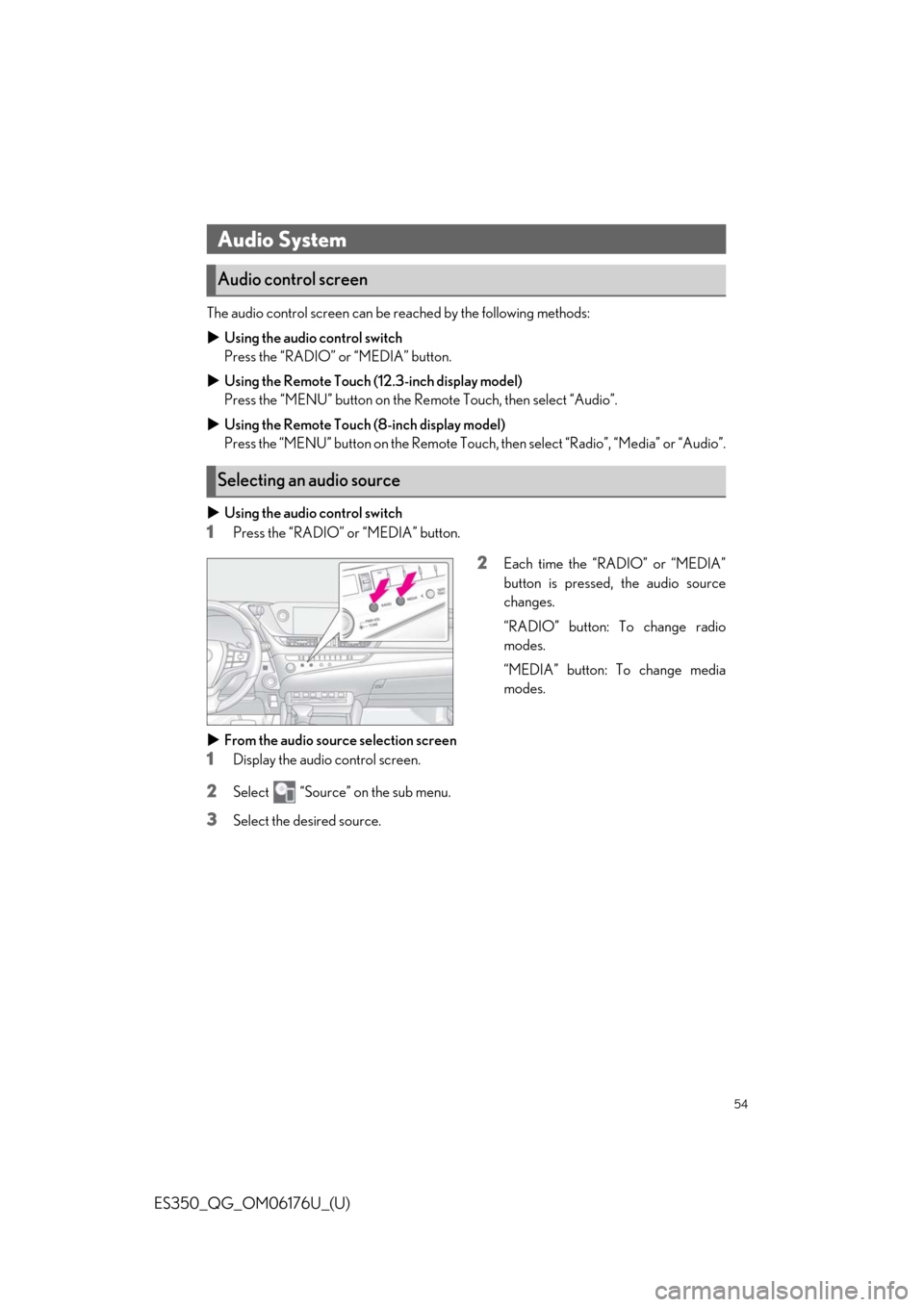 Lexus ES350 2020 Owners Manual / LEXUS 2020 ES350 THROUGH SEPT. 2019 PROD. OWNERS MANUAL QUICK GUIDE (OM06176U) 54
ES350_QG_OM06176U_(U)
The audio control screen can be reached by the following methods:
Using the audio control switch
Press the “RADIO” or “MEDIA” button.
Using the Remote Touch (1 Lexus ES350 2020 Owners Manual / LEXUS 2020 ES350 THROUGH SEPT. 2019 PROD. OWNERS MANUAL QUICK GUIDE (OM06176U) 54
ES350_QG_OM06176U_(U)
The audio control screen can be reached by the following methods:
Using the audio control switch
Press the “RADIO” or “MEDIA” button.
Using the Remote Touch (1