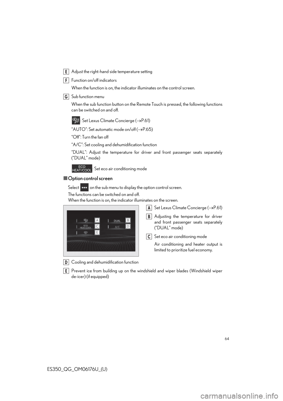 Lexus ES350 2020  Owners Manual / LEXUS 2020 ES350 THROUGH SEPT. 2019 PROD. OWNERS MANUAL QUICK GUIDE (OM06176U) 64
ES350_QG_OM06176U_(U)
Adjust the right-hand side temperature setting
Function on/off indicators
When the function is on, the indica tor illuminates on the control screen.
Sub function menu
When the