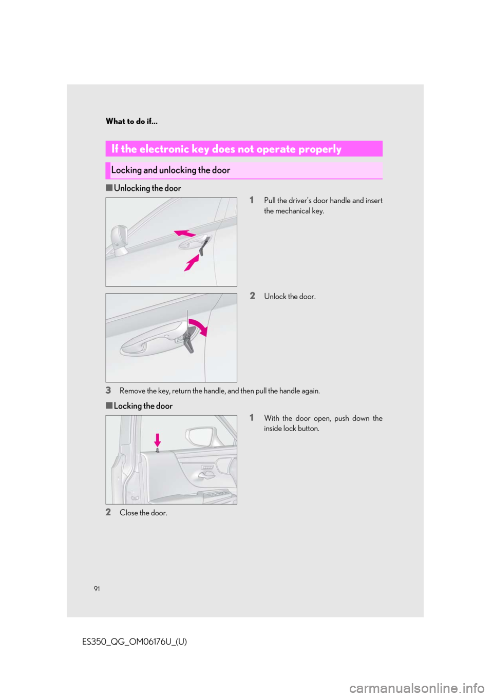 Lexus ES350 2020   / LEXUS 2020 ES350 THROUGH SEPT. 2019 PROD.  QUICK GUIDE (OM06176U) Owners Manual What to do if...
91
ES350_QG_OM06176U_(U)
■Unlocking the door1
Pull the driver’s door handle and insert
the mechanical key.
2Unlock the door.
3Remove the key, return the handle, and then pull the 