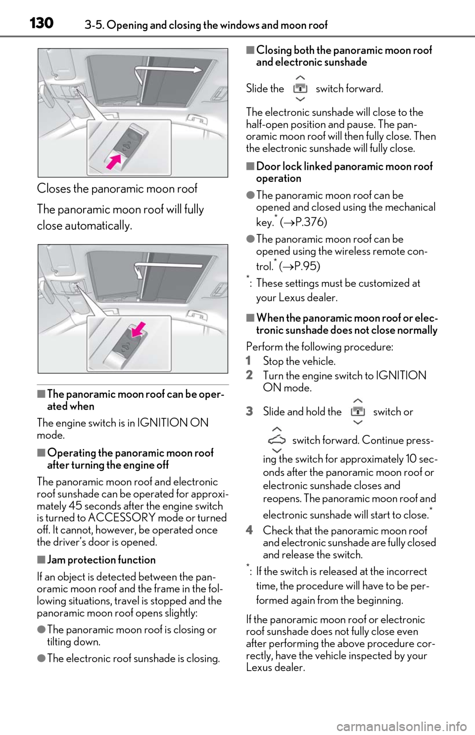 Lexus ES350 2020 / LEXUS 2020 ES350 FROM OCT. 2019 PROD. (OM06194U) User Guide 1303-5. Opening and closing the windows and moon roof
Closes the panoramic moon roof
The panoramic moon roof will fully
close automatically.
■The panoramic moon roof can be oper-
ated when
The engi Lexus ES350 2020 / LEXUS 2020 ES350 FROM OCT. 2019 PROD. (OM06194U) User Guide 1303-5. Opening and closing the windows and moon roof
Closes the panoramic moon roof
The panoramic moon roof will fully
close automatically.
■The panoramic moon roof can be oper-
ated when
The engi