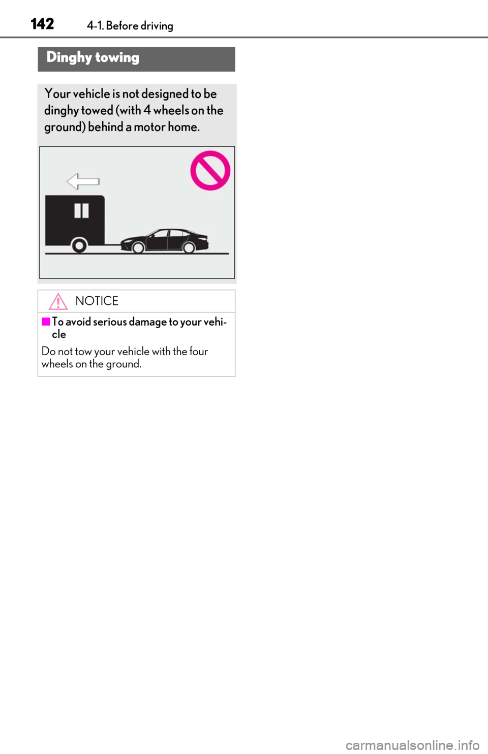 Lexus ES350 2020 Owners Manual / LEXUS 2020 ES350 FROM OCT. 2019 PROD. OWNERS MANUAL (OM06194U) 1424-1. Before driving
Dinghy towing
Your vehicle is not designed to be
dinghy towed (with 4 wheels on the
ground) behind a motor home.
NOTICE
■To avoid serious damage to your vehi-
cle
Do not tow Lexus ES350 2020 Owners Manual / LEXUS 2020 ES350 FROM OCT. 2019 PROD. OWNERS MANUAL (OM06194U) 1424-1. Before driving
Dinghy towing
Your vehicle is not designed to be
dinghy towed (with 4 wheels on the
ground) behind a motor home.
NOTICE
■To avoid serious damage to your vehi-
cle
Do not tow