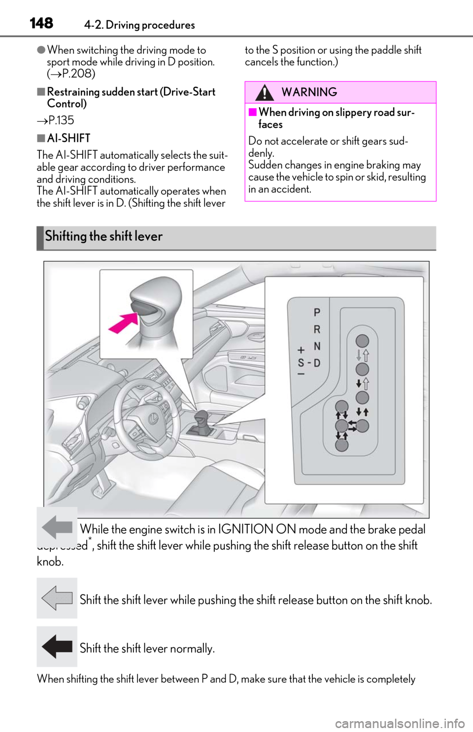 Lexus ES350 2020 Owners Manual / LEXUS 2020 ES350 FROM OCT. 2019 PROD. OWNERS MANUAL (OM06194U) 1484-2. Driving procedures
●When switching the driving mode to
sport mode while driving in D position.
( P.208)
■Restraining sudden start (Drive-Start
Control)
P.135
■AI-SHIFT
The AI-S Lexus ES350 2020 Owners Manual / LEXUS 2020 ES350 FROM OCT. 2019 PROD. OWNERS MANUAL (OM06194U) 1484-2. Driving procedures
●When switching the driving mode to
sport mode while driving in D position.
( P.208)
■Restraining sudden start (Drive-Start
Control)
P.135
■AI-SHIFT
The AI-S