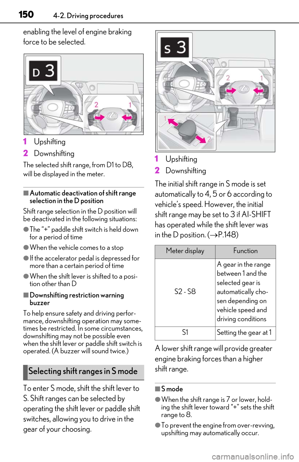 Lexus ES350 2020 / LEXUS 2020 ES350 FROM OCT. 2019 PROD. (OM06194U) Workshop Manual 1504-2. Driving procedures
enabling the level of engine braking
force to be selected.
1Upshifting
2 Downshifting
The selected shift rang e, from D1 to D8,
will be displaye d in the meter.
■Automat Lexus ES350 2020 / LEXUS 2020 ES350 FROM OCT. 2019 PROD. (OM06194U) Workshop Manual 1504-2. Driving procedures
enabling the level of engine braking
force to be selected.
1Upshifting
2 Downshifting
The selected shift rang e, from D1 to D8,
will be displaye d in the meter.
■Automat