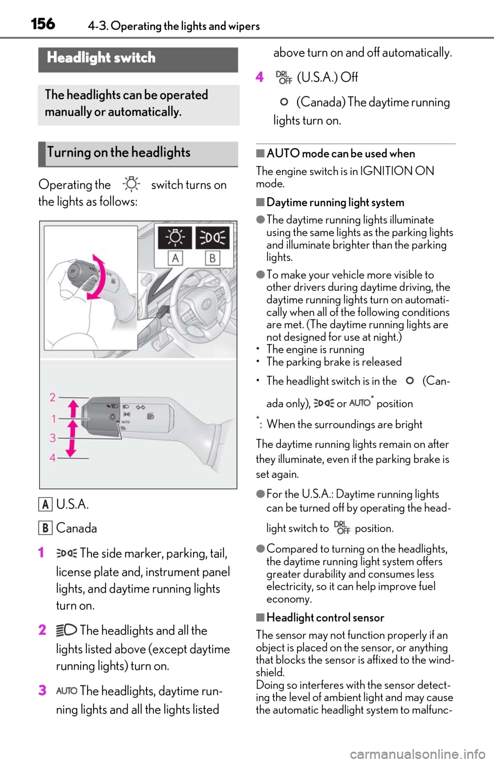 Lexus ES350 2020 Owners Manual / LEXUS 2020 ES350 FROM OCT. 2019 PROD. OWNERS MANUAL (OM06194U) 1564-3. Operating the lights and wipers
4-3.Operating the lights and wipers
Operating the switch turns on
the lights as follows:U.S.A.
Canada
1 The side marker, parking, tail,
license plate and, Lexus ES350 2020 Owners Manual / LEXUS 2020 ES350 FROM OCT. 2019 PROD. OWNERS MANUAL (OM06194U) 1564-3. Operating the lights and wipers
4-3.Operating the lights and wipers
Operating the switch turns on
the lights as follows:U.S.A.
Canada
1 The side marker, parking, tail,
license plate and,