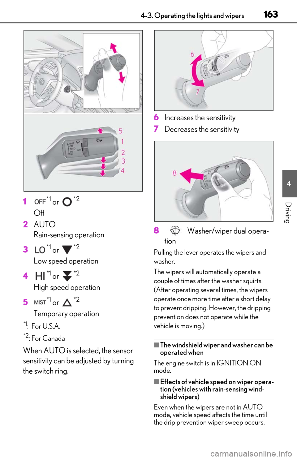 Lexus ES350 2020  Owners Manual / LEXUS 2020 ES350 FROM OCT. 2019 PROD. OWNERS MANUAL (OM06194U) 1634-3. Operating the lights and wipers
4
Driving1*1 or *2 
Off
2 AUTO 
Rain-sensing operation
3
*1 or *2 
Low speed operation
4
*1 or *2 
High speed operation
5
*1 or *2 
Temporary operation
*1: For 