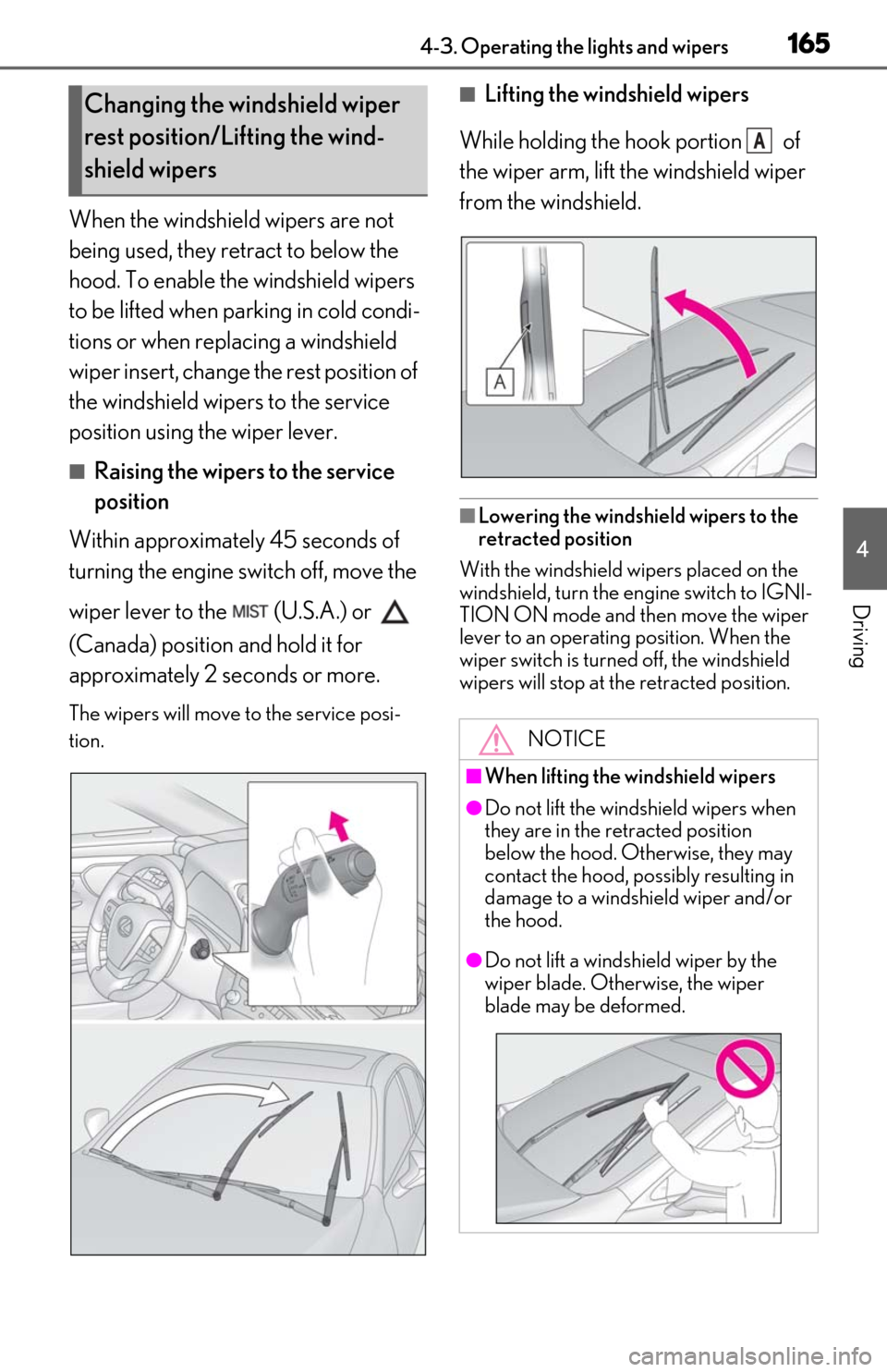 Lexus ES350 2020  Owners Manual / LEXUS 2020 ES350 FROM OCT. 2019 PROD. OWNERS MANUAL (OM06194U) 1654-3. Operating the lights and wipers
4
Driving
When the windshield wipers are not 
being used, they retract to below the 
hood. To enable the windshield wipers 
to be lifted when parking in cold co