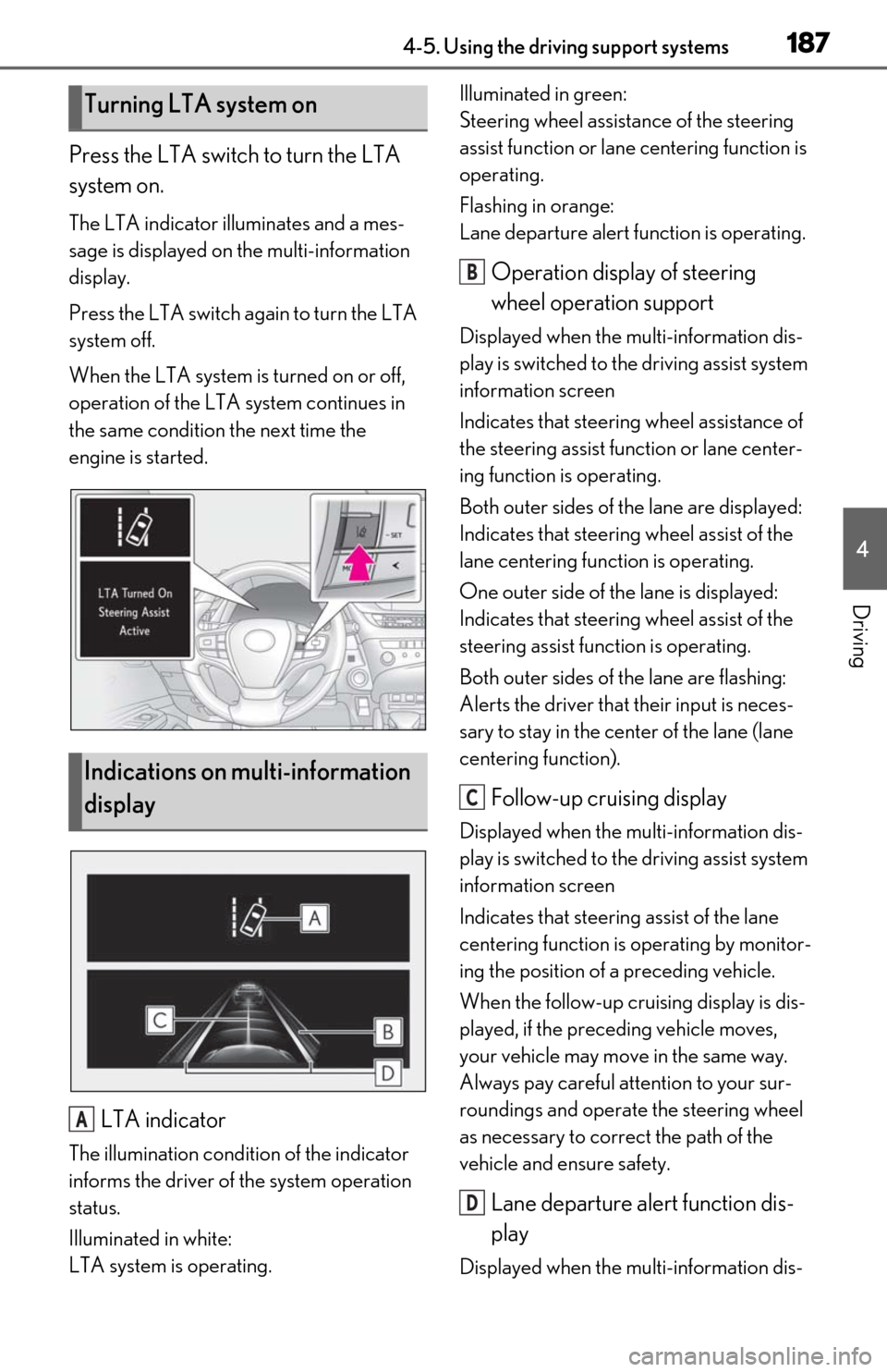 Lexus ES350 2020 / LEXUS 2020 ES350 FROM OCT. 2019 PROD. (OM06194U) Repair Manual 1874-5. Using the driving support systems
4
Driving
Press the LTA switch to turn the LTA
system on.
The LTA indicator illuminates and a mes-
sage is displayed on the multi-information
display.
Press Lexus ES350 2020 / LEXUS 2020 ES350 FROM OCT. 2019 PROD. (OM06194U) Repair Manual 1874-5. Using the driving support systems
4
Driving
Press the LTA switch to turn the LTA
system on.
The LTA indicator illuminates and a mes-
sage is displayed on the multi-information
display.
Press