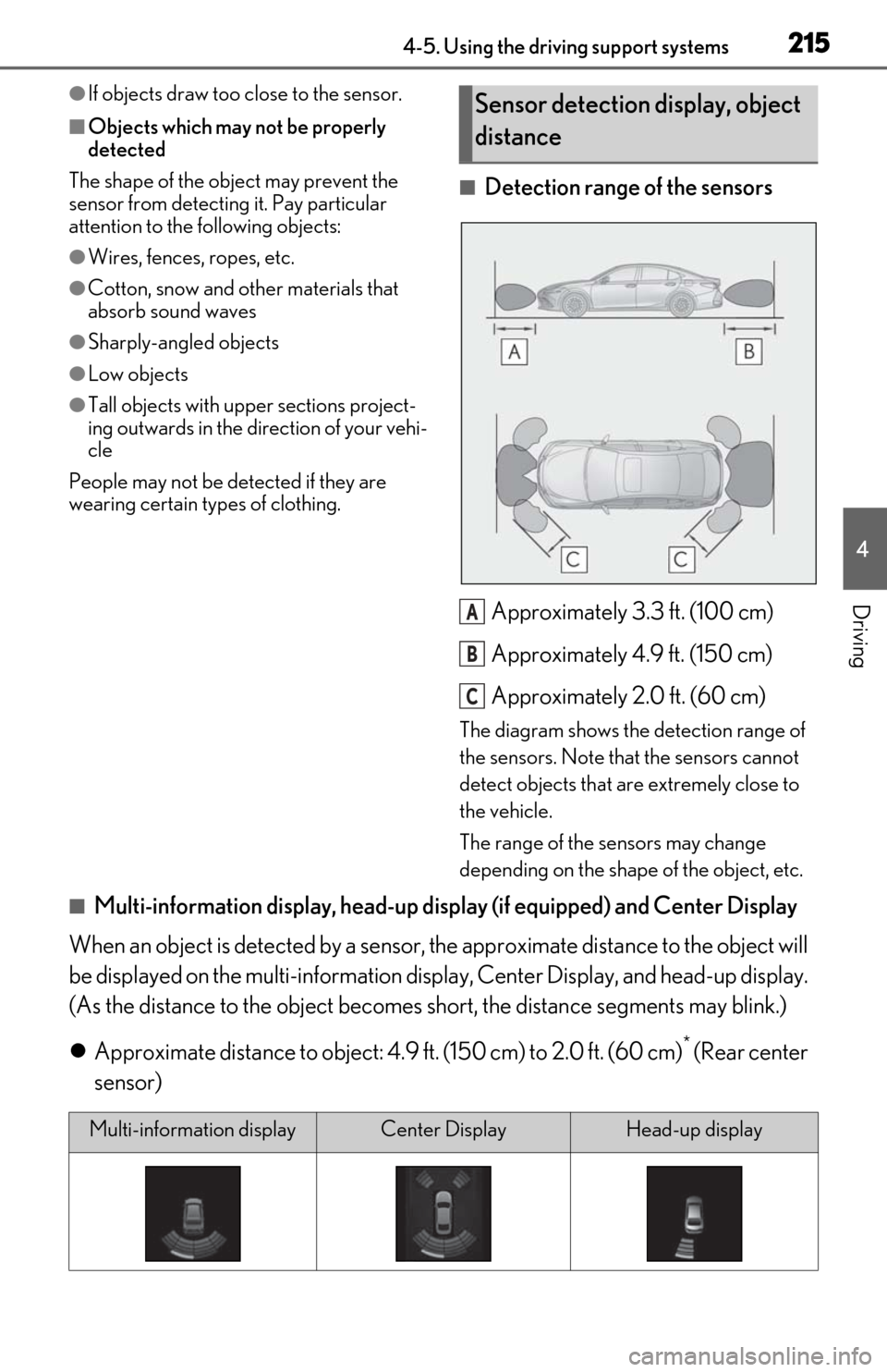 Lexus ES350 2020  Owners Manual / LEXUS 2020 ES350 FROM OCT. 2019 PROD. OWNERS MANUAL (OM06194U) 2154-5. Using the driving support systems
4
Driving
●If objects draw too close to the sensor.
■Objects which may not be properly 
detected
The shape of the object may prevent the 
sensor from dete