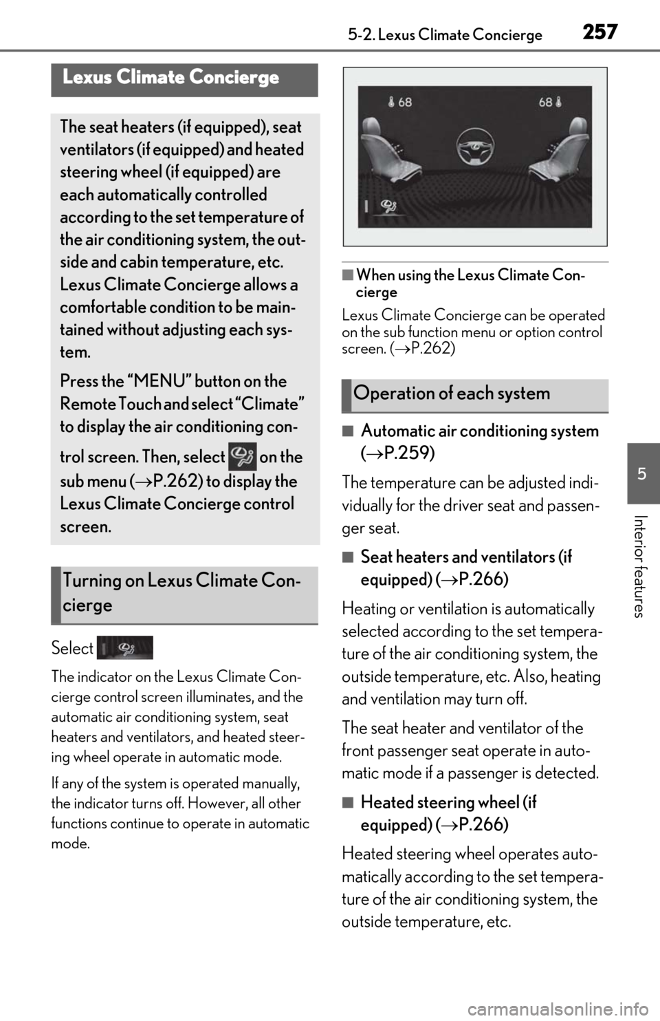 Lexus ES350 2020 Owners Manual / LEXUS 2020 ES350 FROM OCT. 2019 PROD. OWNERS MANUAL (OM06194U) 2575-2. Lexus Climate Concierge
5
Interior features
5-2.Lexus Climate Concierge
Select
The indicator on the Lexus Climate Con-
cierge control screen illuminates, and the
automatic air conditioning s Lexus ES350 2020 Owners Manual / LEXUS 2020 ES350 FROM OCT. 2019 PROD. OWNERS MANUAL (OM06194U) 2575-2. Lexus Climate Concierge
5
Interior features
5-2.Lexus Climate Concierge
Select
The indicator on the Lexus Climate Con-
cierge control screen illuminates, and the
automatic air conditioning s