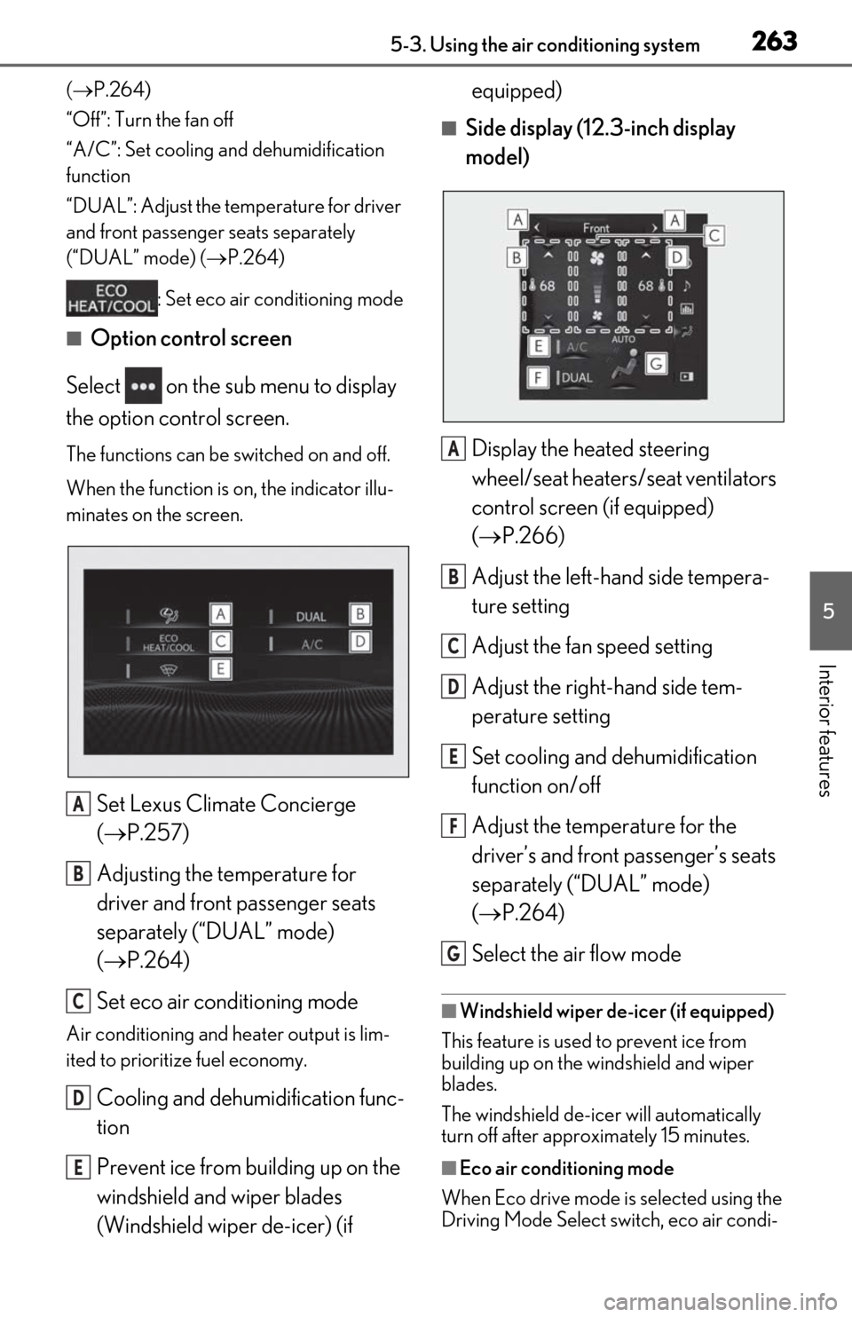 Lexus ES350 2020 Owners Manual / LEXUS 2020 ES350 FROM OCT. 2019 PROD. OWNERS MANUAL (OM06194U) 2635-3. Using the air conditioning system
5
Interior features
( P.264)
“Off”: Turn the fan off
“A/C”: Set cooling and dehumidification
function
“DUAL”: Adjust the temperature for drive Lexus ES350 2020 Owners Manual / LEXUS 2020 ES350 FROM OCT. 2019 PROD. OWNERS MANUAL (OM06194U) 2635-3. Using the air conditioning system
5
Interior features
( P.264)
“Off”: Turn the fan off
“A/C”: Set cooling and dehumidification
function
“DUAL”: Adjust the temperature for drive