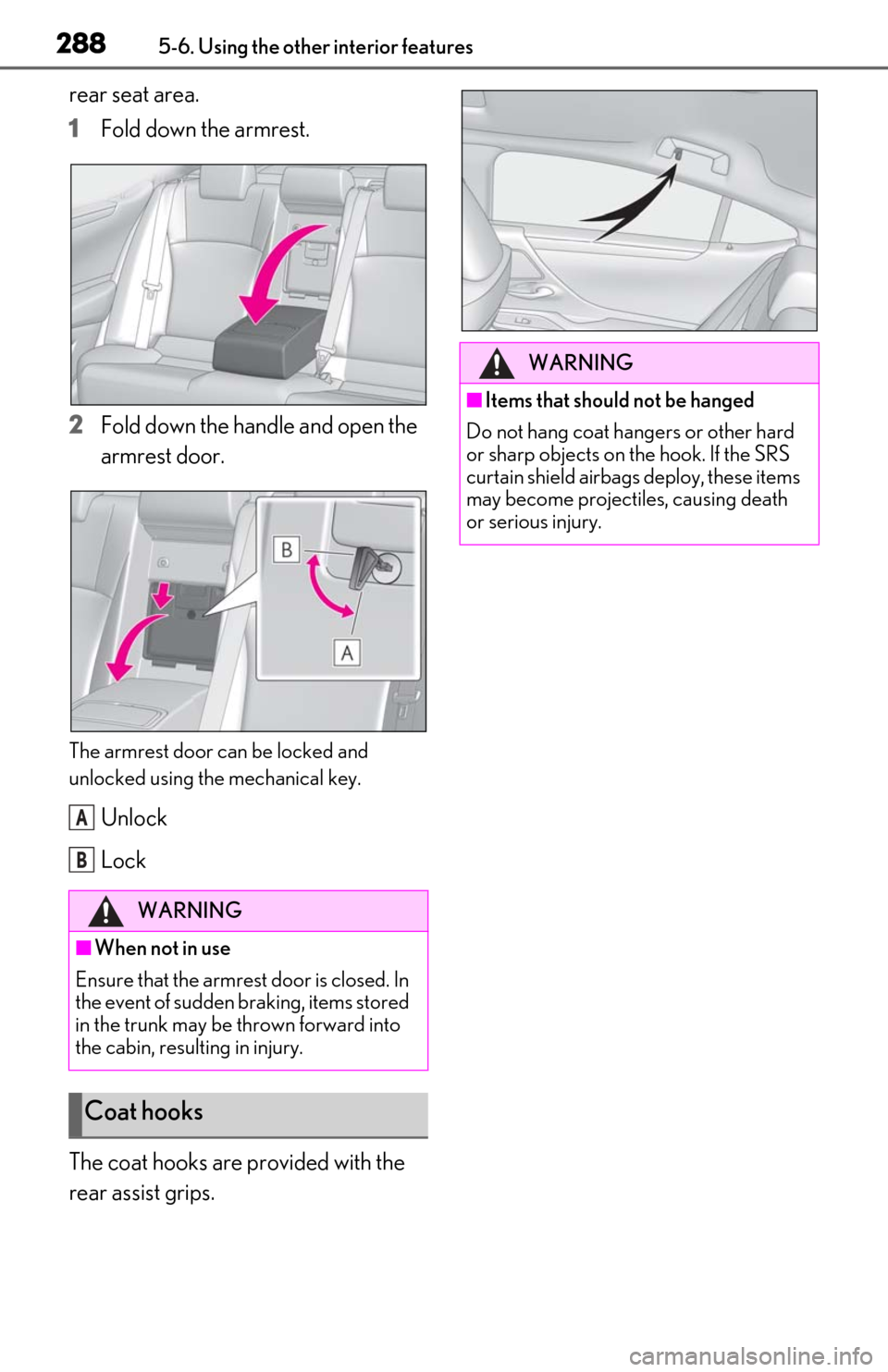 Lexus ES350 2020 Owners Manual / LEXUS 2020 ES350 FROM OCT. 2019 PROD. OWNERS MANUAL (OM06194U) 2885-6. Using the other interior features
rear seat area.
1
Fold down the armrest.
2
Fold down the handle and open the
armrest door.
The armrest door can be locked and
unlocked using the mechanical Lexus ES350 2020 Owners Manual / LEXUS 2020 ES350 FROM OCT. 2019 PROD. OWNERS MANUAL (OM06194U) 2885-6. Using the other interior features
rear seat area.
1
Fold down the armrest.
2
Fold down the handle and open the
armrest door.
The armrest door can be locked and
unlocked using the mechanical