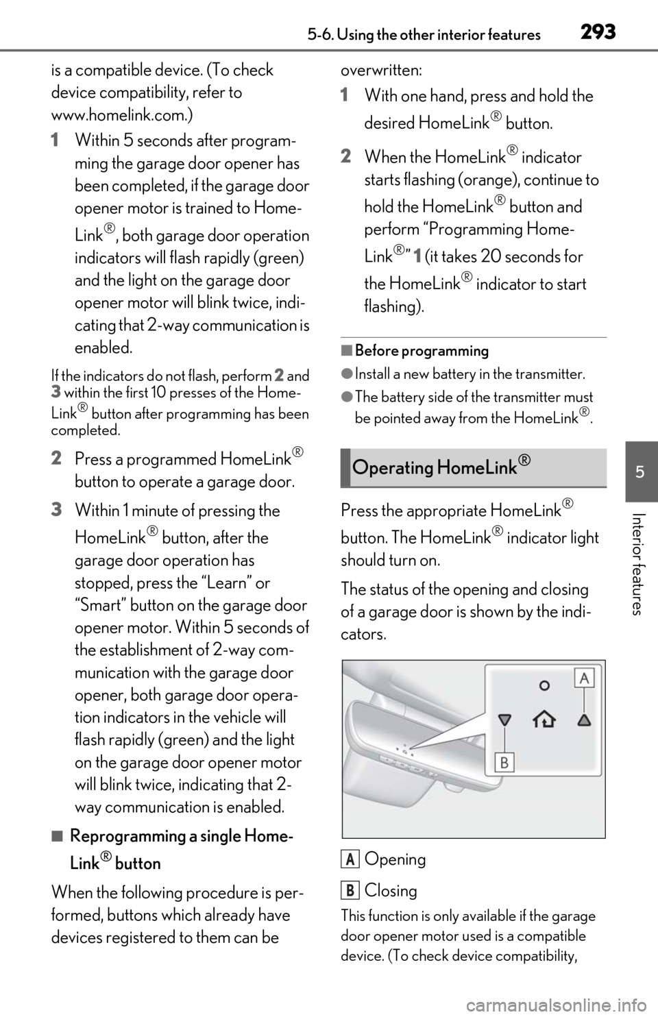 Lexus ES350 2020 Owners Manual / LEXUS 2020 ES350 FROM OCT. 2019 PROD. OWNERS MANUAL (OM06194U) 2935-6. Using the other interior features
5
Interior features
is a compatible device. (To check
device compatibility, refer to
www.homelink.com.)
1Within 5 seconds after program-
ming the garage doo Lexus ES350 2020 Owners Manual / LEXUS 2020 ES350 FROM OCT. 2019 PROD. OWNERS MANUAL (OM06194U) 2935-6. Using the other interior features
5
Interior features
is a compatible device. (To check
device compatibility, refer to
www.homelink.com.)
1Within 5 seconds after program-
ming the garage doo