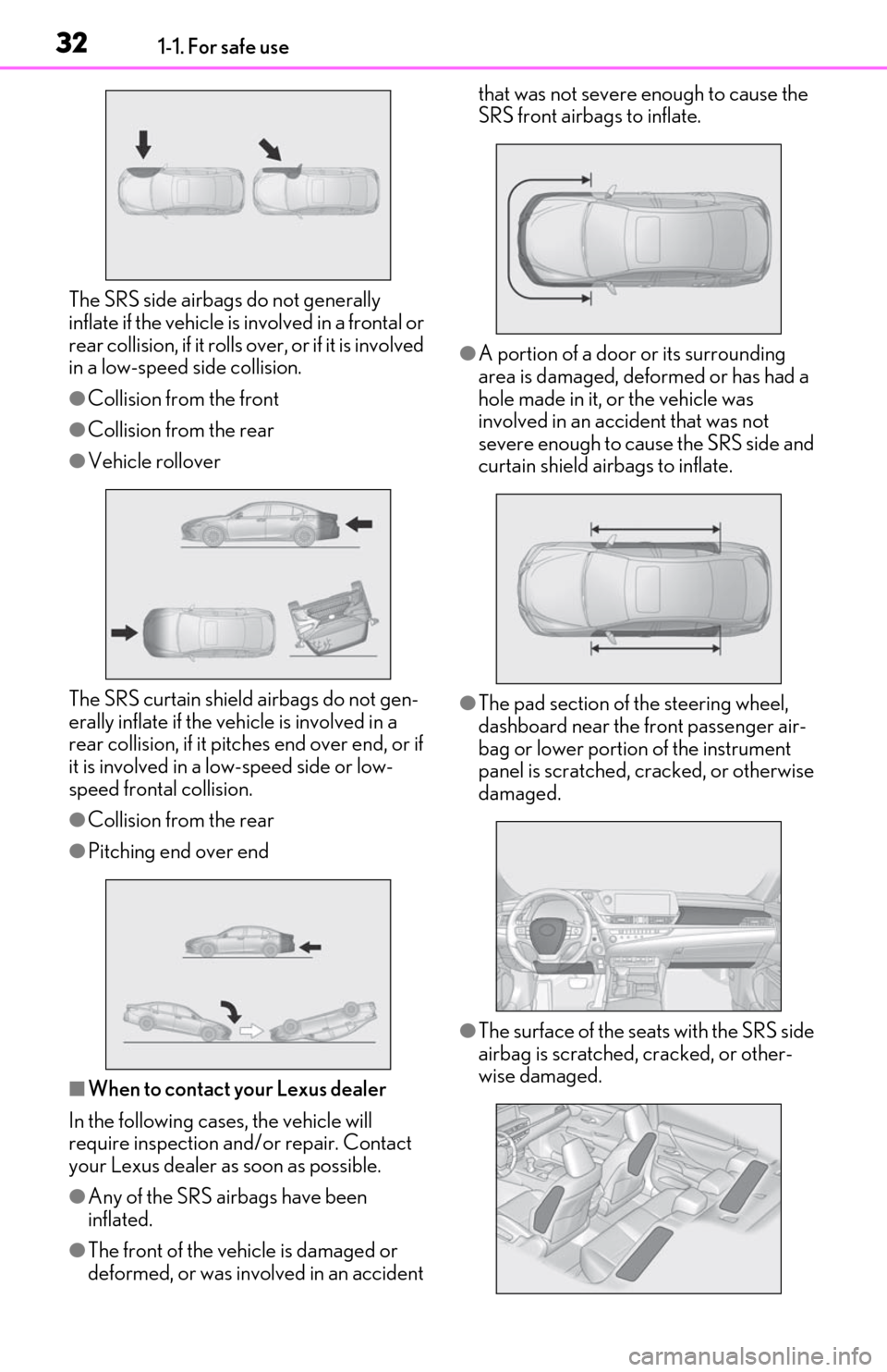 Lexus ES350 2020 Owners Manual / LEXUS 2020 ES350 FROM OCT. 2019 PROD. OWNERS MANUAL (OM06194U) 321-1. For safe use
The SRS side airbags do not generally
inflate if the vehicle is involved in a frontal or
rear collision, if it rolls over, or if it is involved
in a low-speed side collision.
Lexus ES350 2020 Owners Manual / LEXUS 2020 ES350 FROM OCT. 2019 PROD. OWNERS MANUAL (OM06194U) 321-1. For safe use
The SRS side airbags do not generally
inflate if the vehicle is involved in a frontal or
rear collision, if it rolls over, or if it is involved
in a low-speed side collision.