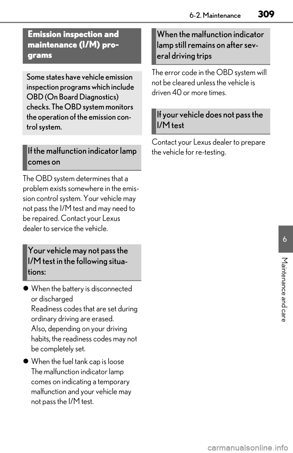 Lexus ES350 2020 Owners Manual / LEXUS 2020 ES350 FROM OCT. 2019 PROD. OWNERS MANUAL (OM06194U) 3096-2. Maintenance
6
Maintenance and care
The OBD system determines that a
problem exists somewhere in the emis-
sion control system. Your vehicle may
not pass the I/M test and may need to
be repa Lexus ES350 2020 Owners Manual / LEXUS 2020 ES350 FROM OCT. 2019 PROD. OWNERS MANUAL (OM06194U) 3096-2. Maintenance
6
Maintenance and care
The OBD system determines that a
problem exists somewhere in the emis-
sion control system. Your vehicle may
not pass the I/M test and may need to
be repa