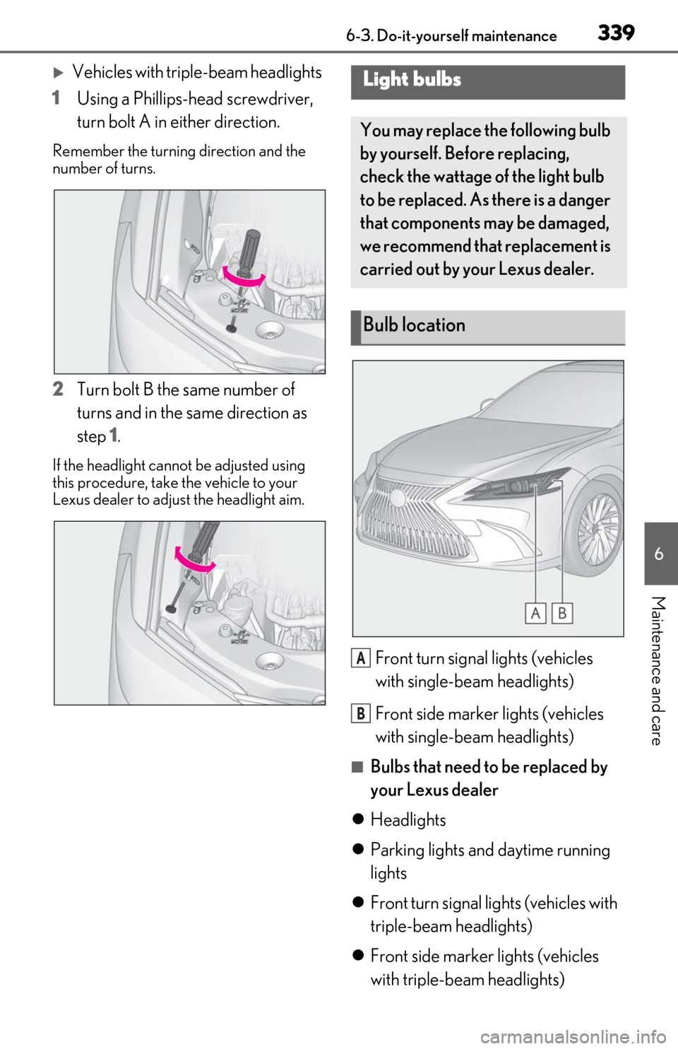 Lexus ES350 2020  Owners Manual / LEXUS 2020 ES350 FROM OCT. 2019 PROD. OWNERS MANUAL (OM06194U) 3396-3. Do-it-yourself maintenance
6
Maintenance and care
Vehicles with triple-beam headlights
1 Using a Phillips-head screwdriver, 
turn bolt A in either direction.
Remember the turning direction 
