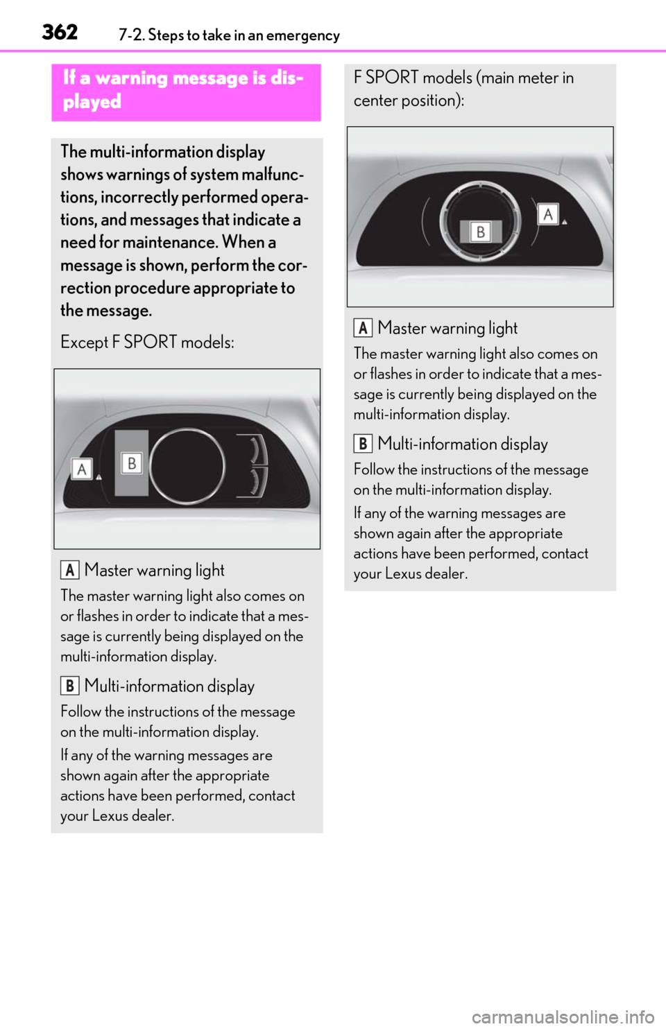 Lexus ES350 2020 Owners Manual / LEXUS 2020 ES350 FROM OCT. 2019 PROD. OWNERS MANUAL (OM06194U) 3627-2. Steps to take in an emergency
If a warning message is dis-
played
The multi-information display
shows warnings of system malfunc-
tions, incorrectly performed opera-
tions, and messages that Lexus ES350 2020 Owners Manual / LEXUS 2020 ES350 FROM OCT. 2019 PROD. OWNERS MANUAL (OM06194U) 3627-2. Steps to take in an emergency
If a warning message is dis-
played
The multi-information display
shows warnings of system malfunc-
tions, incorrectly performed opera-
tions, and messages that