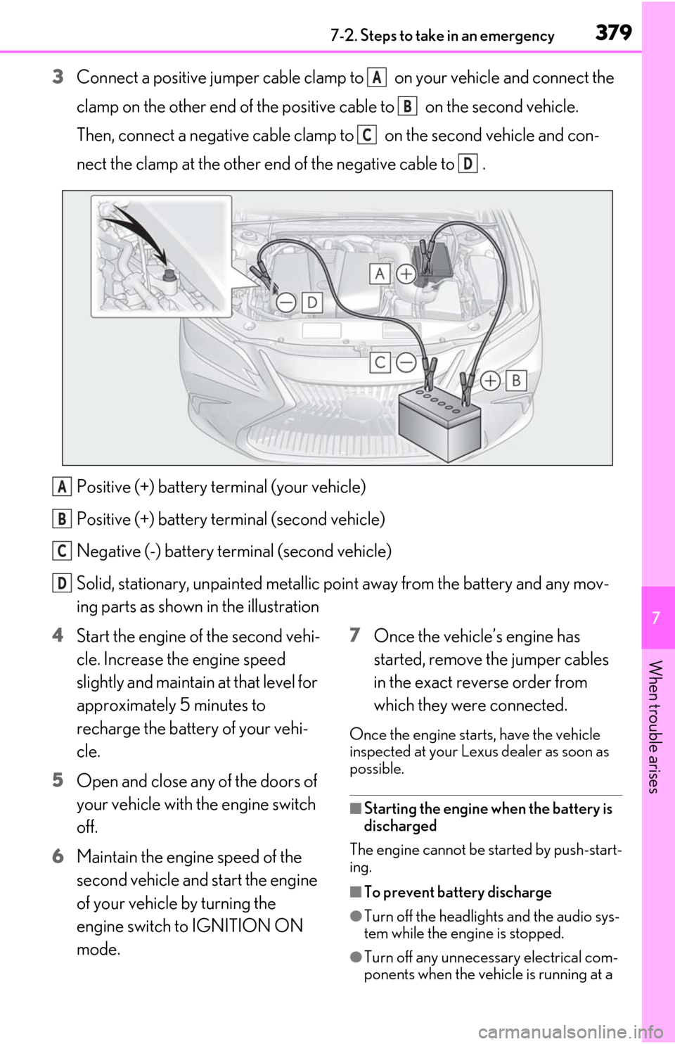 Lexus ES350 2020 Owners Manual / LEXUS 2020 ES350 FROM OCT. 2019 PROD. OWNERS MANUAL (OM06194U) 3797-2. Steps to take in an emergency
7
When trouble arises
3Connect a positive jumper cable clamp to on your vehicle and connect the
clamp on the other end of the positive cable to on the secon Lexus ES350 2020 Owners Manual / LEXUS 2020 ES350 FROM OCT. 2019 PROD. OWNERS MANUAL (OM06194U) 3797-2. Steps to take in an emergency
7
When trouble arises
3Connect a positive jumper cable clamp to on your vehicle and connect the
clamp on the other end of the positive cable to on the secon