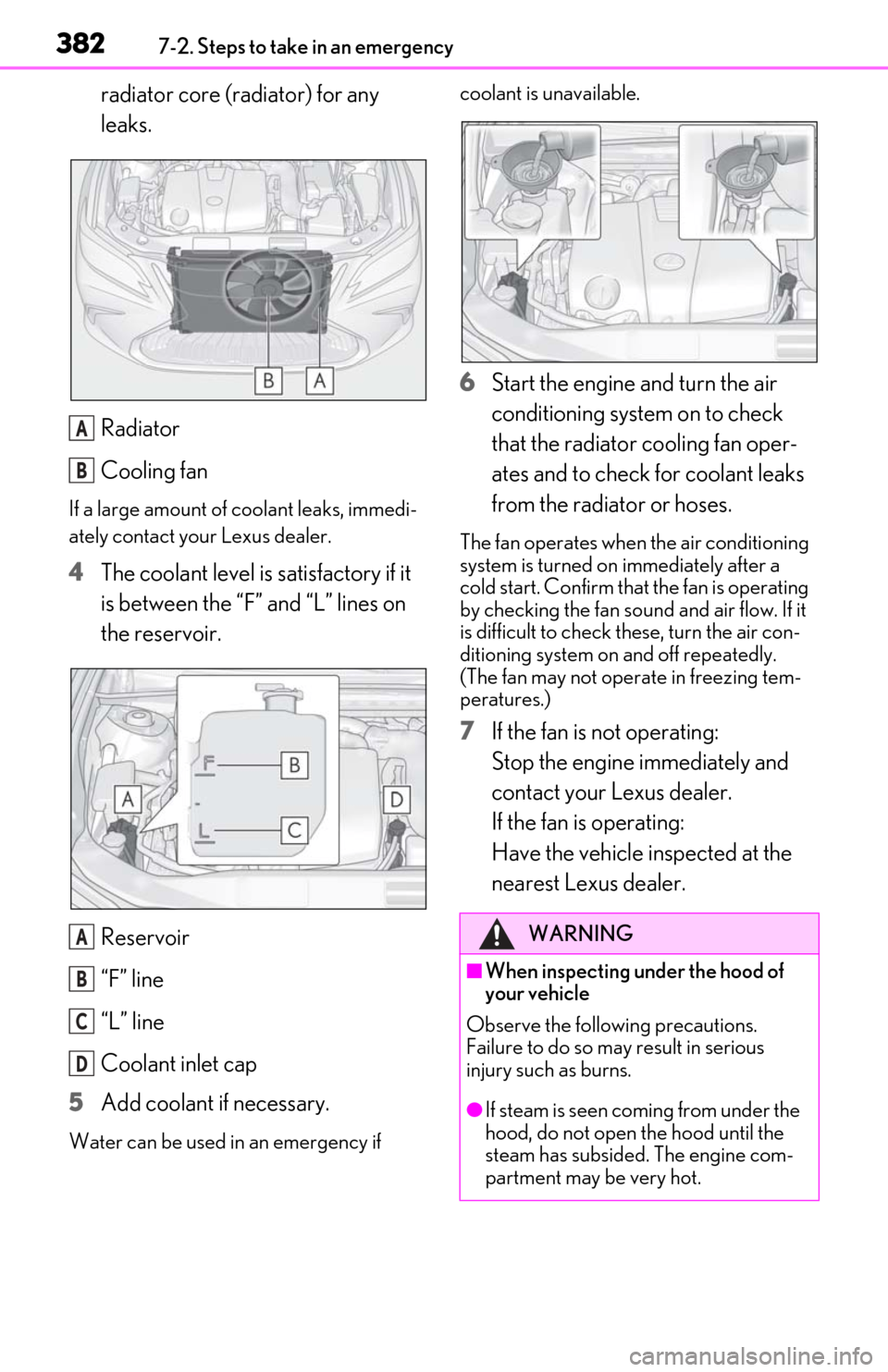 Lexus ES350 2020 Owners Manual / LEXUS 2020 ES350 FROM OCT. 2019 PROD. OWNERS MANUAL (OM06194U) 3827-2. Steps to take in an emergency
radiator core (radiator) for any
leaks.
Radiator
Cooling fan
If a large amount of coolant leaks, immedi-
ately contact your Lexus dealer.
4The coolant level is s Lexus ES350 2020 Owners Manual / LEXUS 2020 ES350 FROM OCT. 2019 PROD. OWNERS MANUAL (OM06194U) 3827-2. Steps to take in an emergency
radiator core (radiator) for any
leaks.
Radiator
Cooling fan
If a large amount of coolant leaks, immedi-
ately contact your Lexus dealer.
4The coolant level is s