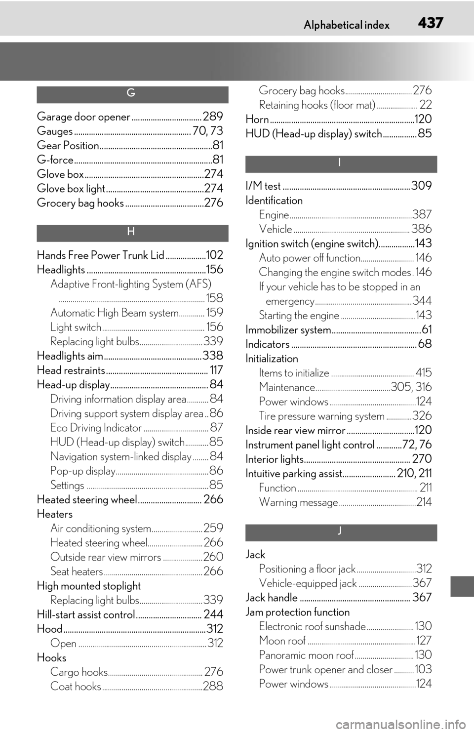 Lexus ES350 2020  Owners Manual / LEXUS 2020 ES350 FROM OCT. 2019 PROD. OWNERS MANUAL (OM06194U) 437Alphabetical index
G
Garage door opener ................................. 289
Gauges ....................................................... 70, 73
Gear Position....................................