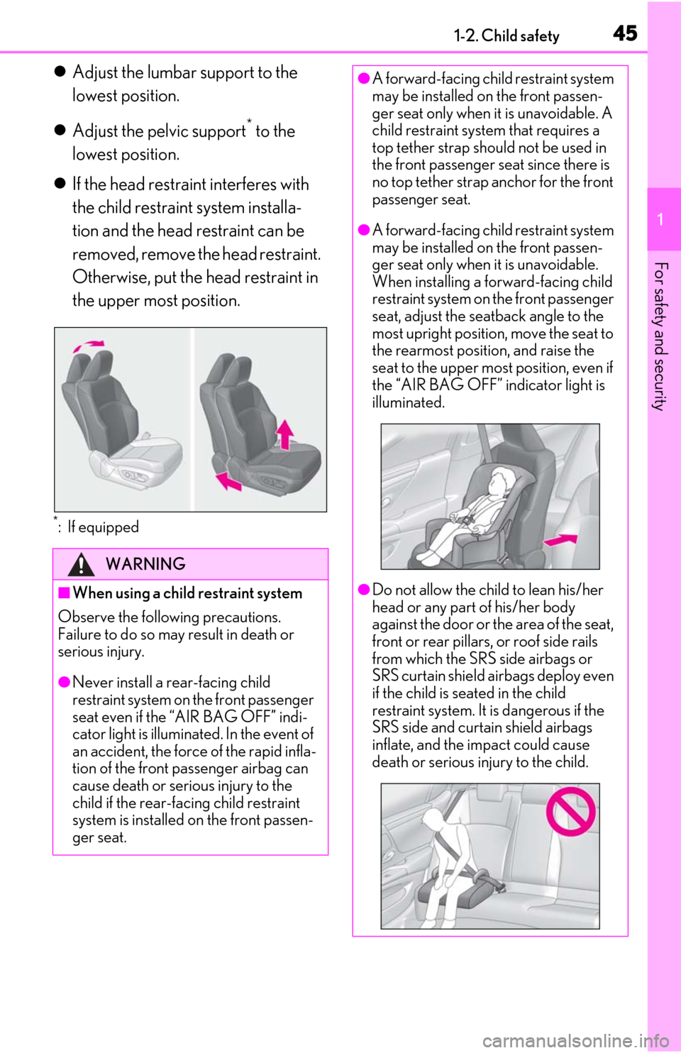 Lexus ES350 2020 Owners Manual / LEXUS 2020 ES350 FROM OCT. 2019 PROD. OWNERS MANUAL (OM06194U) 451-2. Child safety
1
For safety and security
Adjust the lumbar support to the
lowest position.
Adjust the pelvic support
* to the
lowest position.
If the head restraint interferes with
Lexus ES350 2020 Owners Manual / LEXUS 2020 ES350 FROM OCT. 2019 PROD. OWNERS MANUAL (OM06194U) 451-2. Child safety
1
For safety and security
Adjust the lumbar support to the
lowest position.
Adjust the pelvic support
* to the
lowest position.
If the head restraint interferes with