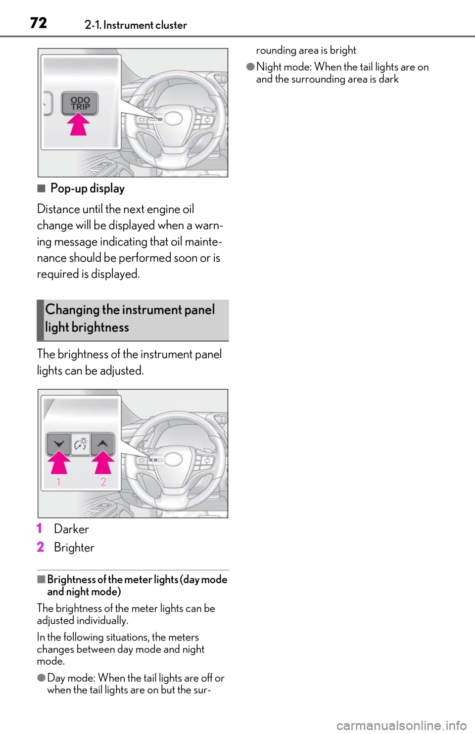 Lexus ES350 2020 / LEXUS 2020 ES350 FROM OCT. 2019 PROD. (OM06194U) User Guide 722-1. Instrument cluster
■Pop-up display
Distance until the next engine oil
change will be displayed when a warn-
ing message indicating that oil mainte-
nance should be performed soon or is
requ Lexus ES350 2020 / LEXUS 2020 ES350 FROM OCT. 2019 PROD. (OM06194U) User Guide 722-1. Instrument cluster
■Pop-up display
Distance until the next engine oil
change will be displayed when a warn-
ing message indicating that oil mainte-
nance should be performed soon or is
requ